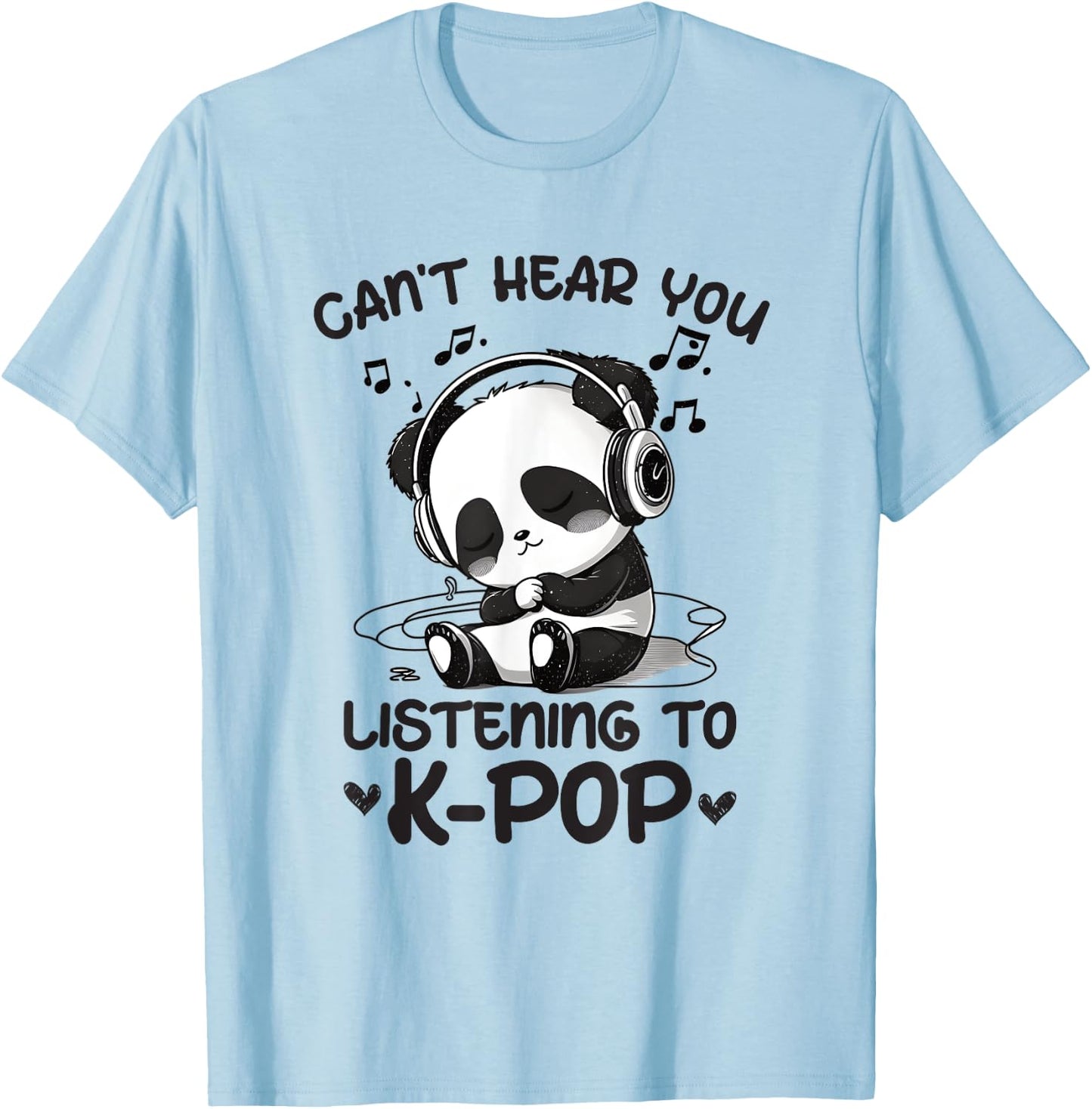 Can't Hear You Listening To Kpop Panda K-pop Merchandise T-Shirt - T-Shirt | Light Blue