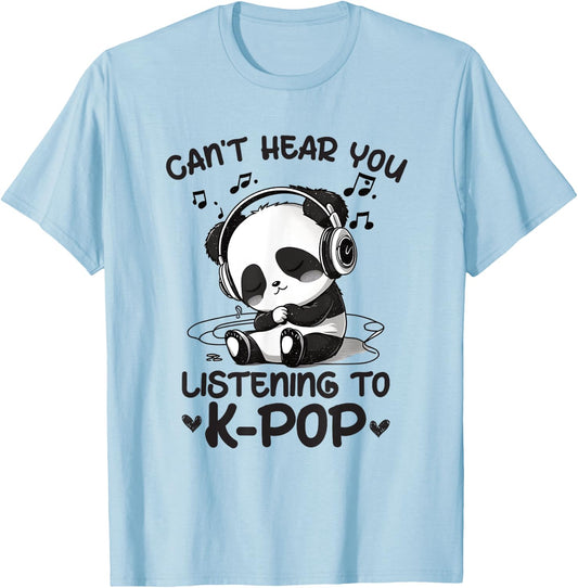 Can't Hear You Listening To Kpop Panda K-pop Merchandise T-Shirt - T-Shirt | Light Blue
