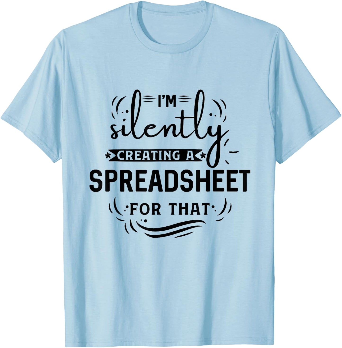 I'm silently creating a spreadsheet for that T-Shirt - T-Shirt | Light Blue