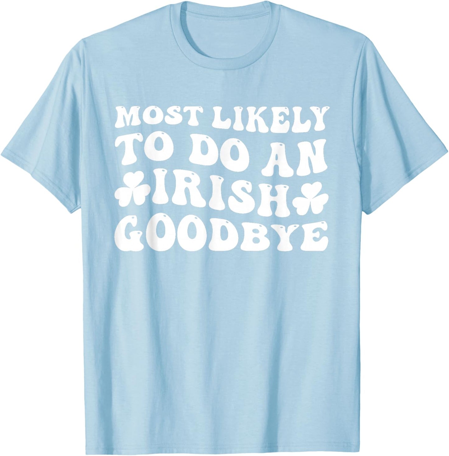 Most Likely To Do An Irish Goodbye Retro Goovy Shamrock T-Shirt - T-Shirt | Light Blue