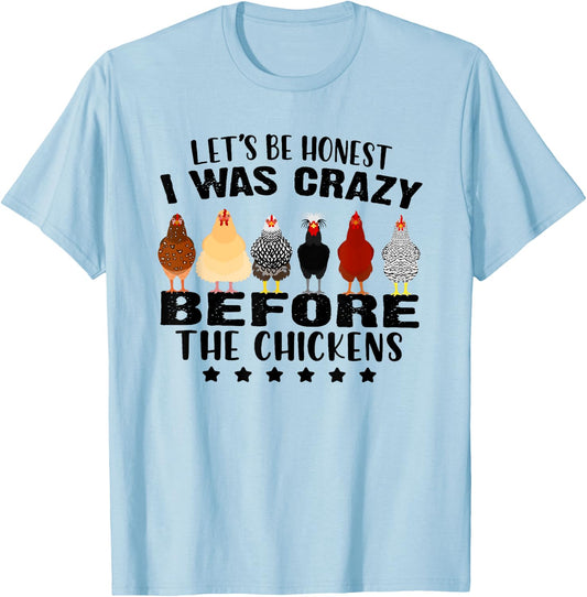 Let's Be Honest I Was Crazy Before The Chickens T-Shirt - T-Shirt | Light Blue