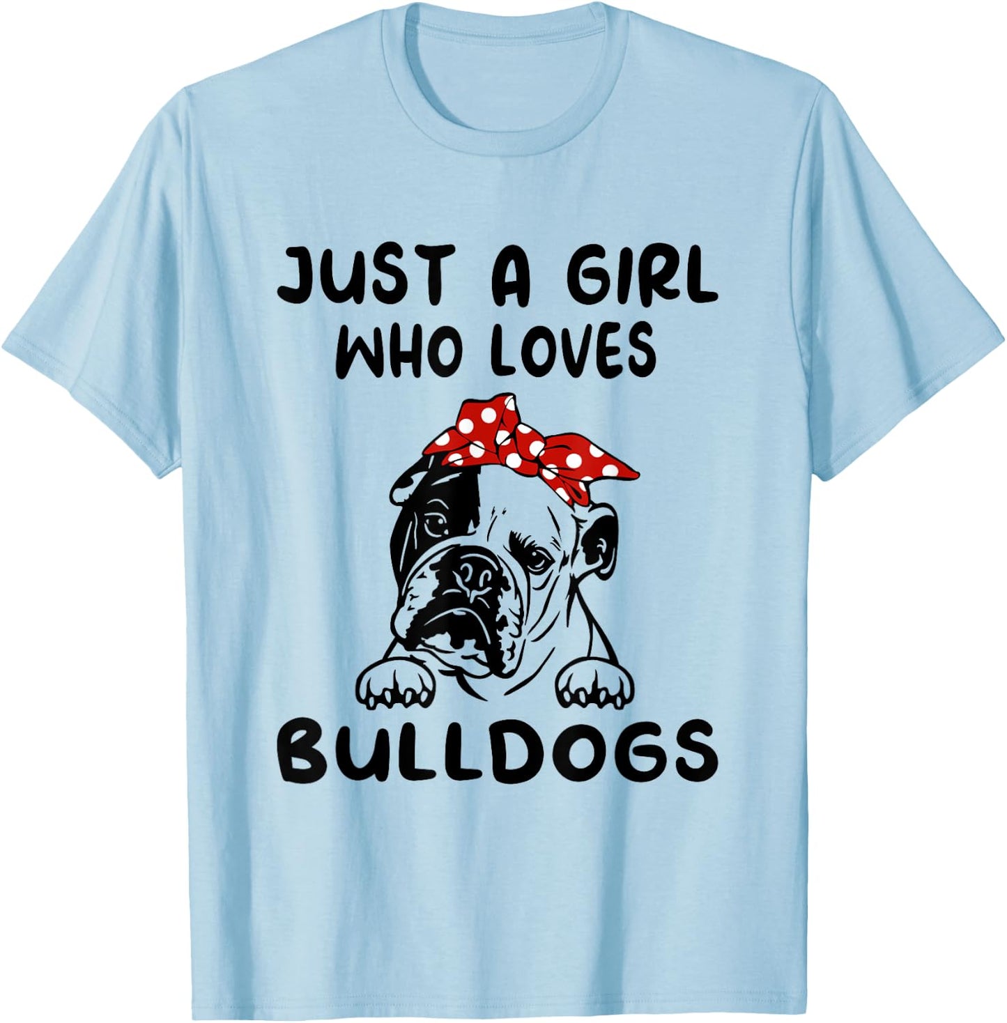 Just A Girl Who Loves Bulldogs English Bulldog Gifts T-Shirt - T-Shirt | Light Blue