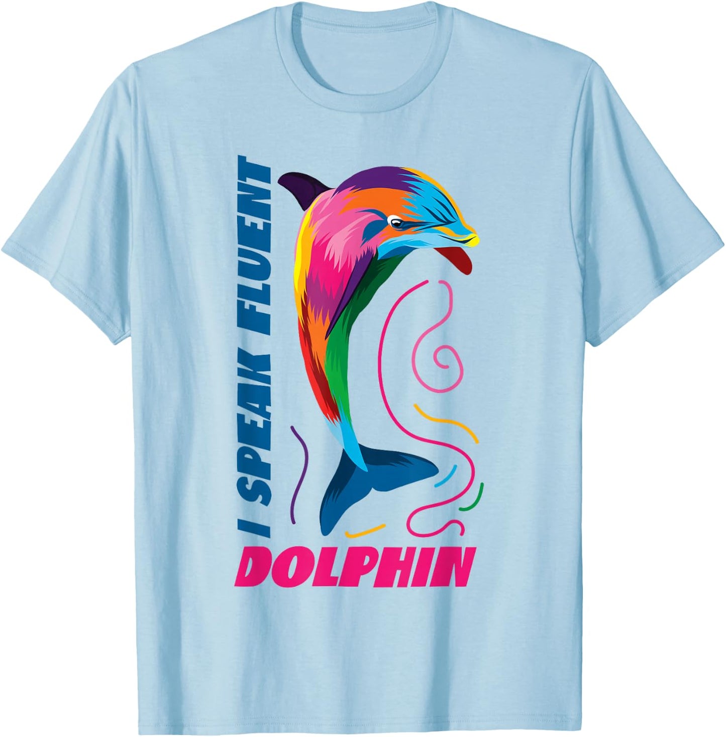 Dolphin I Speak Fluent Dolphin T-Shirt - T-Shirt | Light Blue