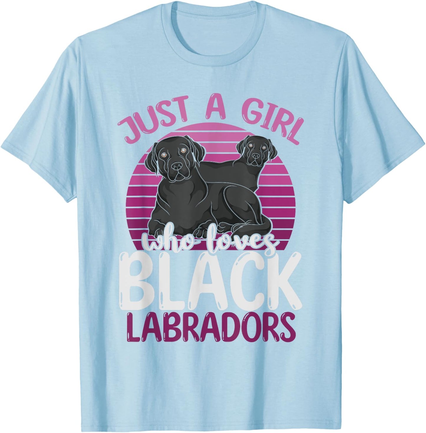 Black Lab Lover Women Just A Girl Who Loves Black Labradors T-Shirt - T-Shirt | Light Blue