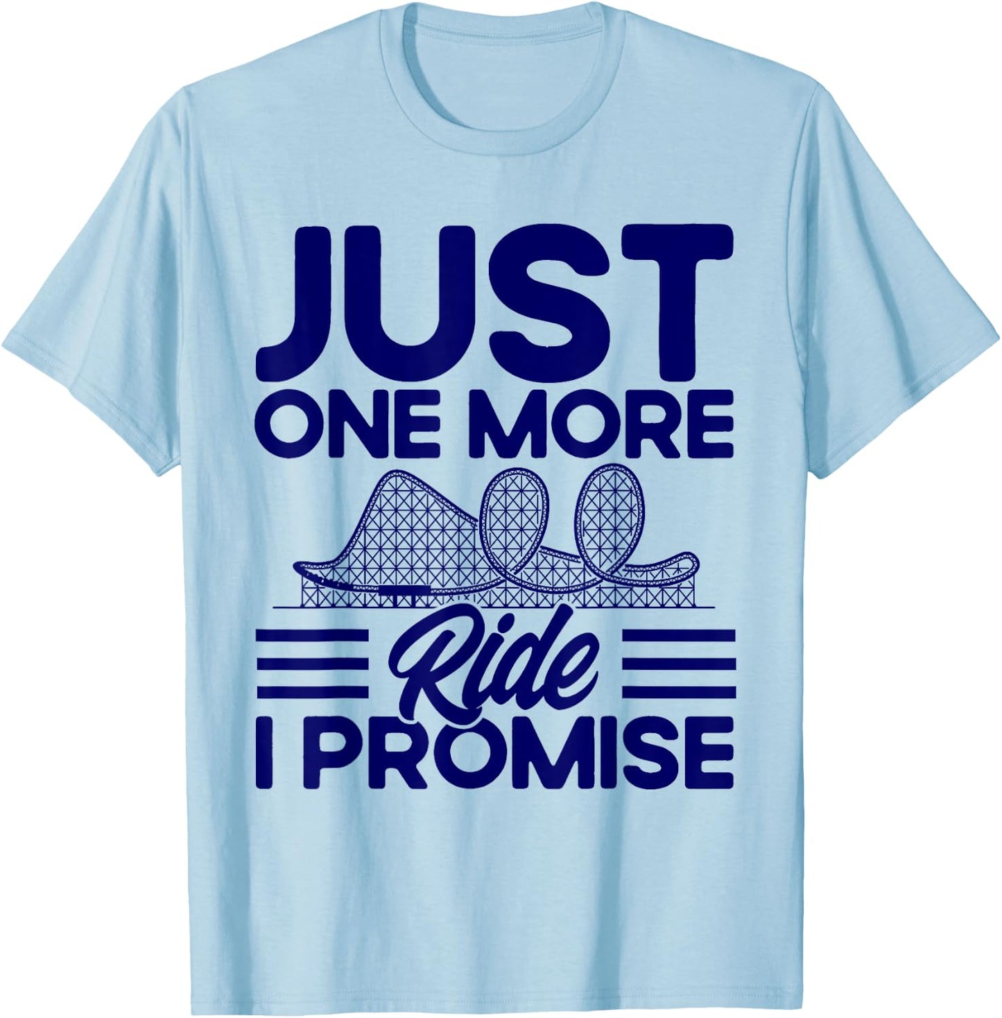 Roller Coaster Just One More Ride I Promise Rollercoaster T-Shirt - T-Shirt | Light Blue