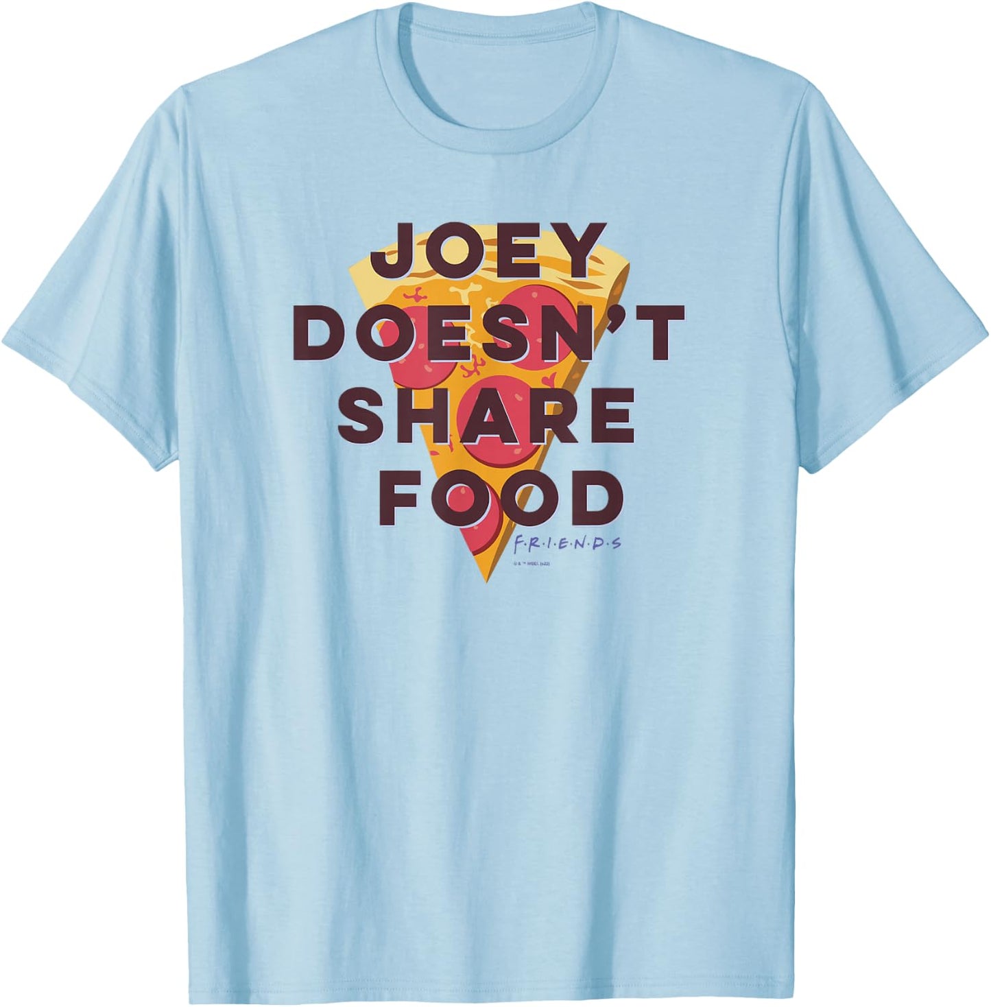 Friends Joey Doesn't Share Food Text Pizza T-Shirt - T-Shirt | Light Blue