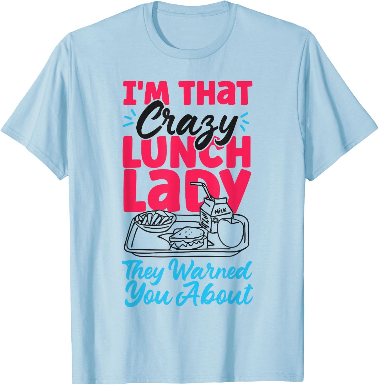 Lunch Lady I'm That Crazy Lunch Lady They Warned You About T-Shirt - T-Shirt | Light Blue