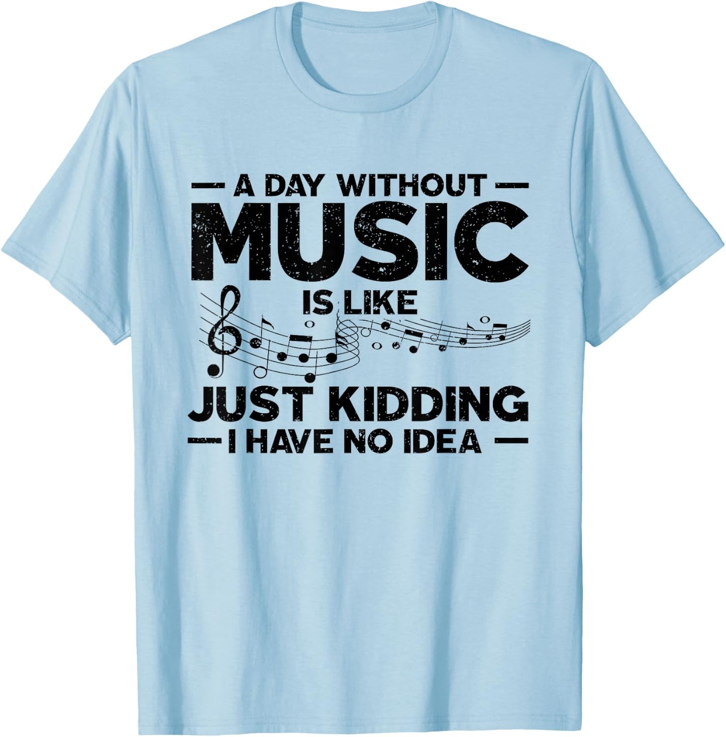 A day without music is like a joke, I have no idea T-Shirt - T-Shirt | Light Blue