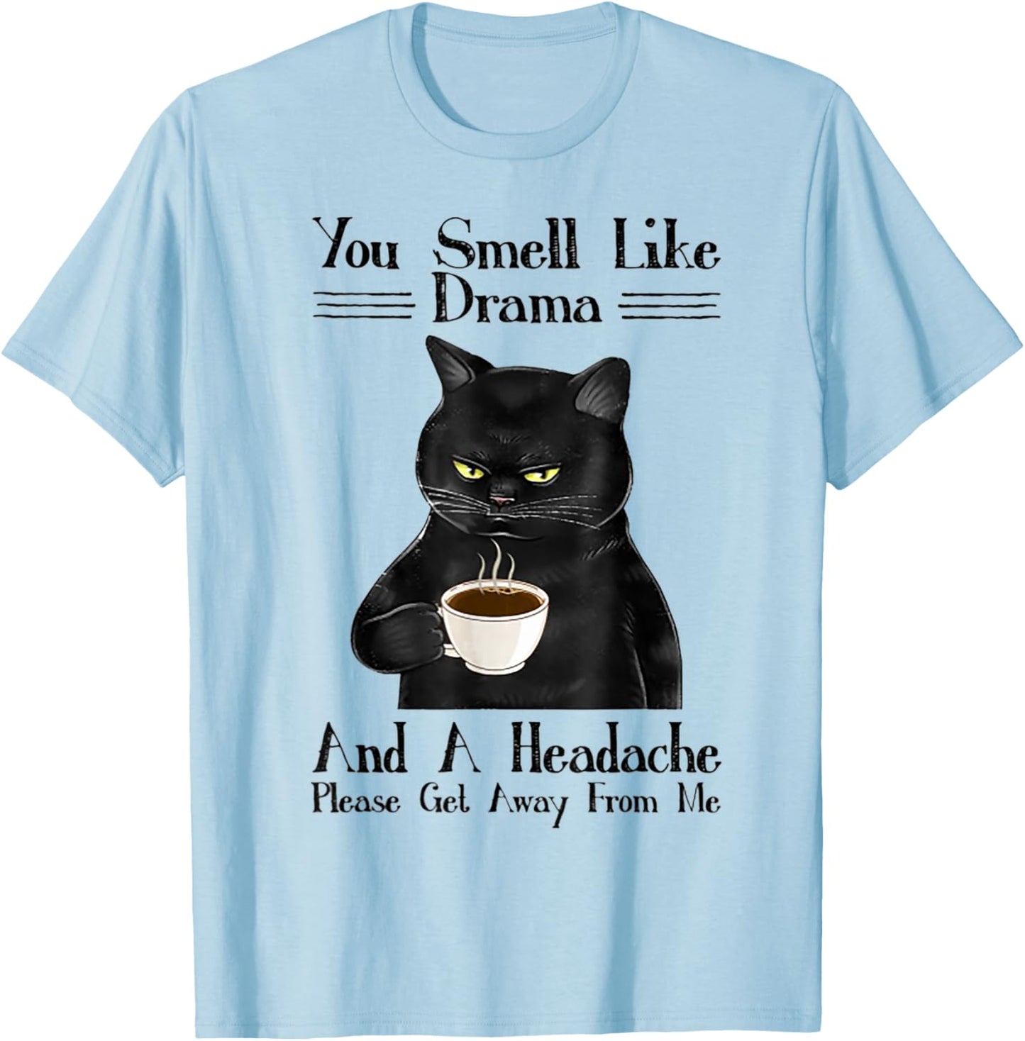 Cat You Smell Like Drama And A Headache Women T-Shirt - T-Shirt | Light Blue