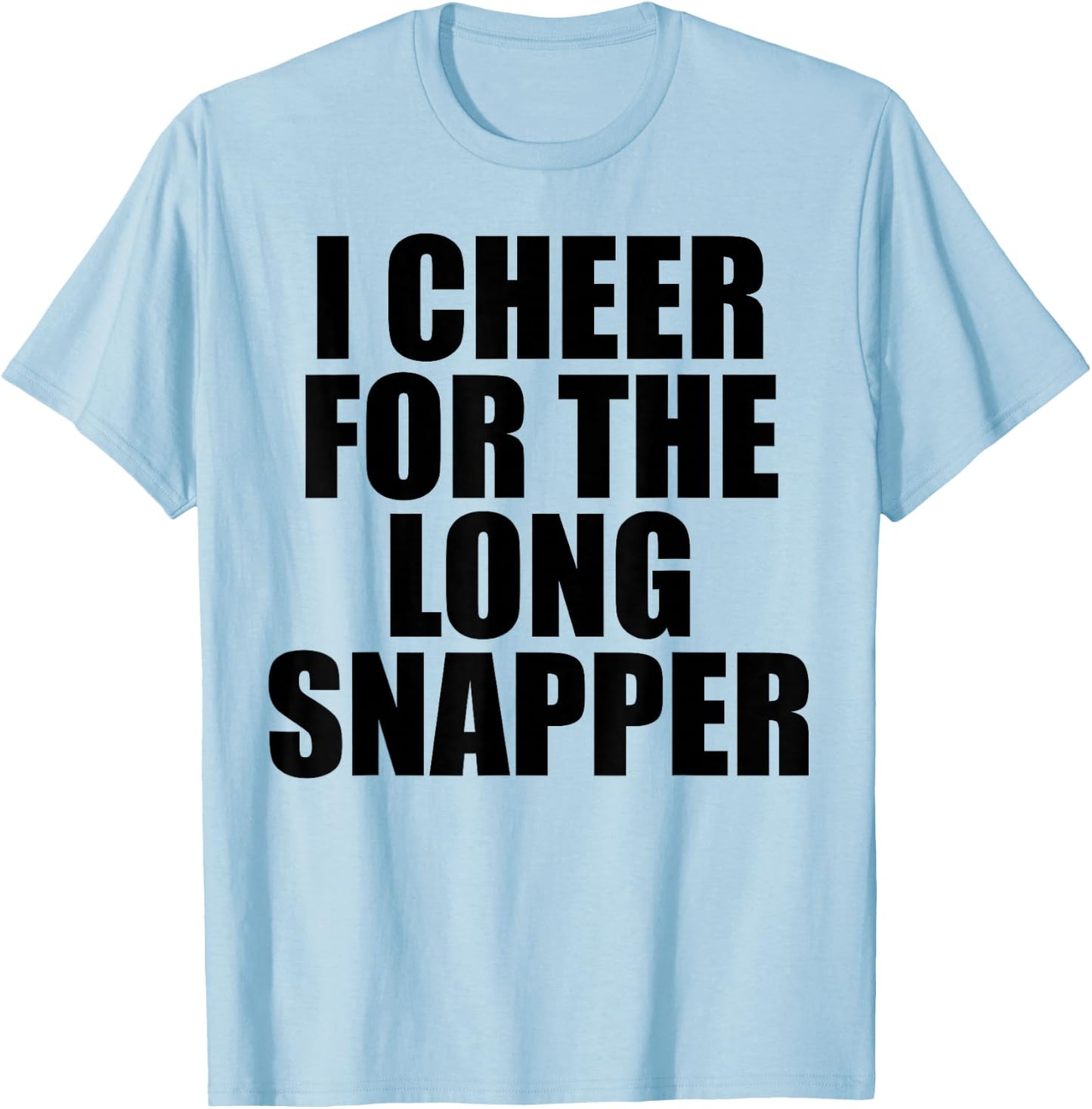 I Cheer For The Long Snapper T-Shirt - T-Shirt | Light Blue