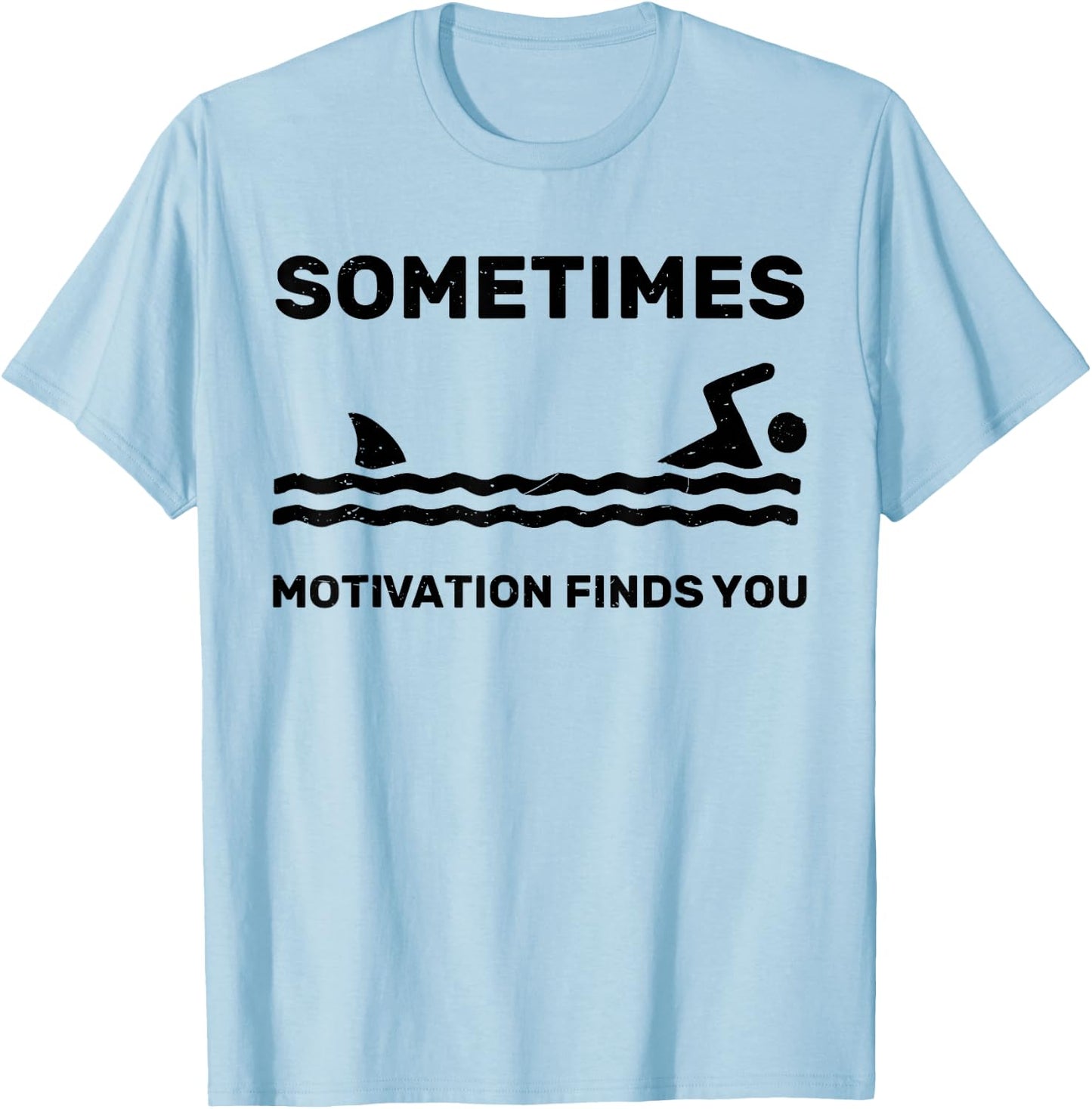 Sometimes Motivation Finds You Swimming Swimmer Funny Shark T-Shirt - T-Shirt | Light Blue