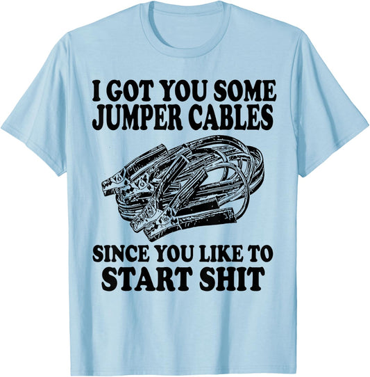 I Got You Some Jumper Cables Since You Like To Start T-Shirt - T-Shirt | Light Blue