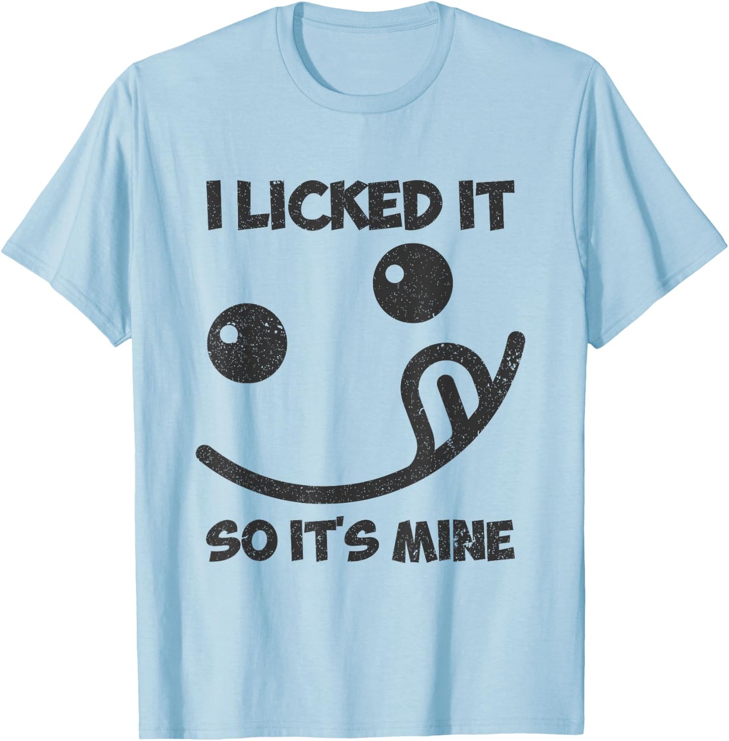 I Licked It So It was Mine T-Shirt - T-Shirt | Light Blue