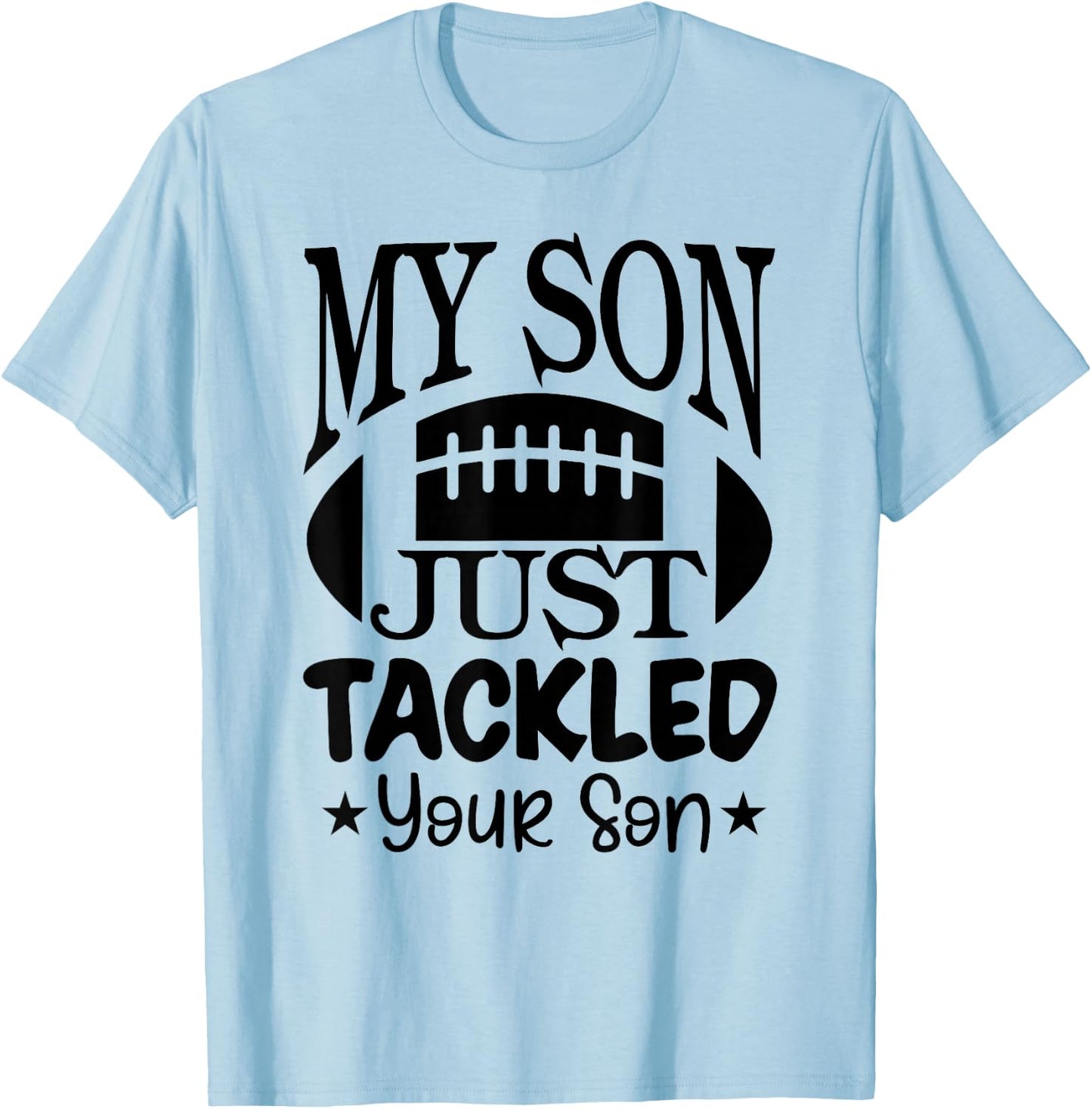 My Son Just Tackled Your Son Funny Football Mama T-Shirt - T-Shirt | Light Blue