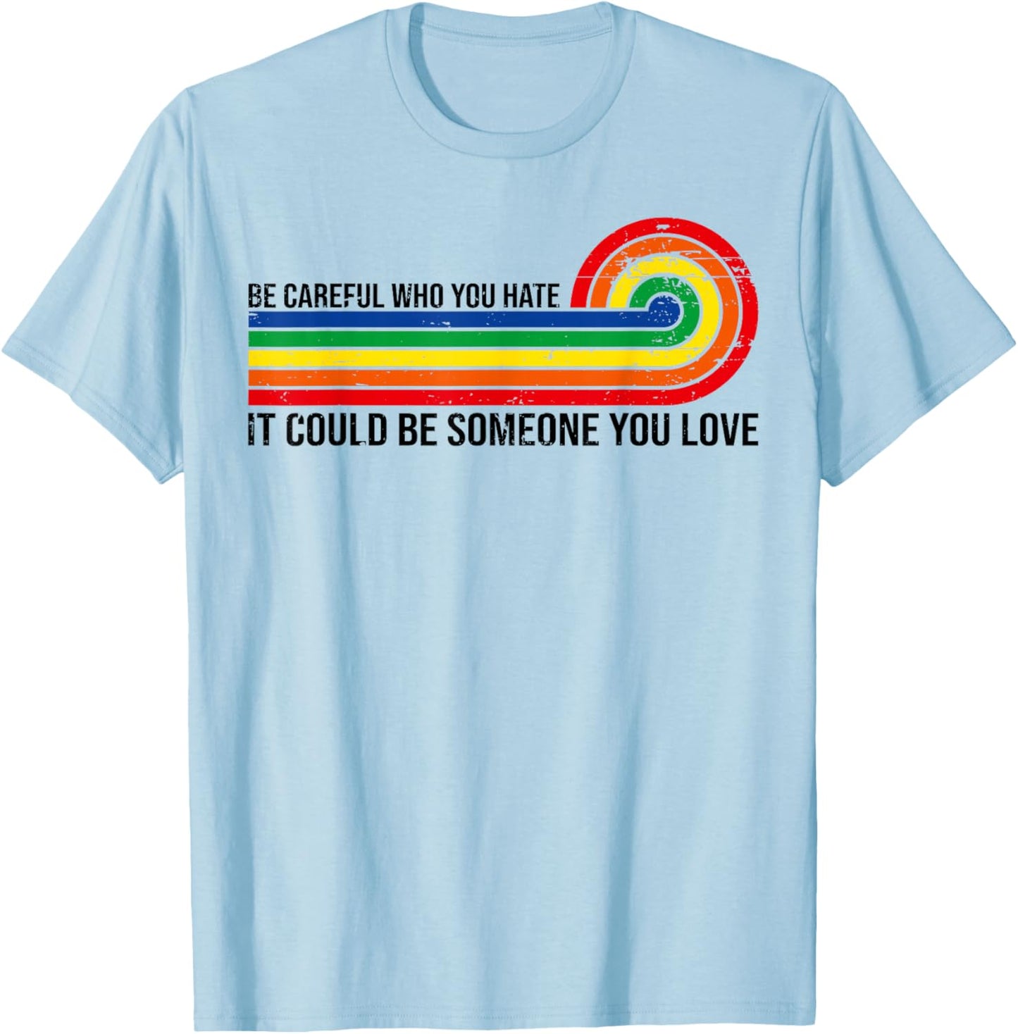 Vintage Be Careful Who You Hate It Could Be Someone You Love T-Shirt - T-Shirt | Light Blue