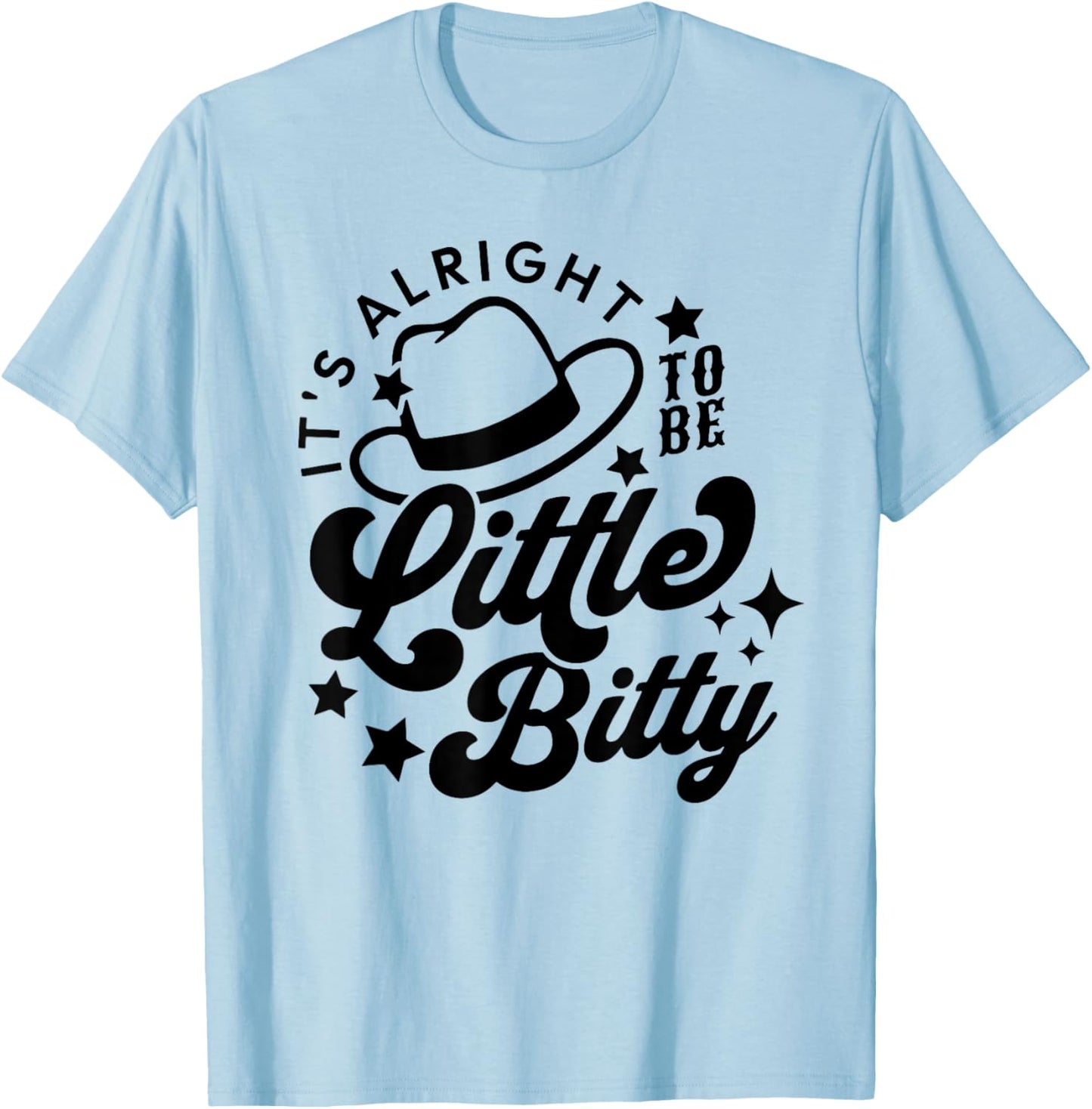 Its Alright to Be Little Bitty, Country Western Music T-Shirt - T-Shirt | Light Blue