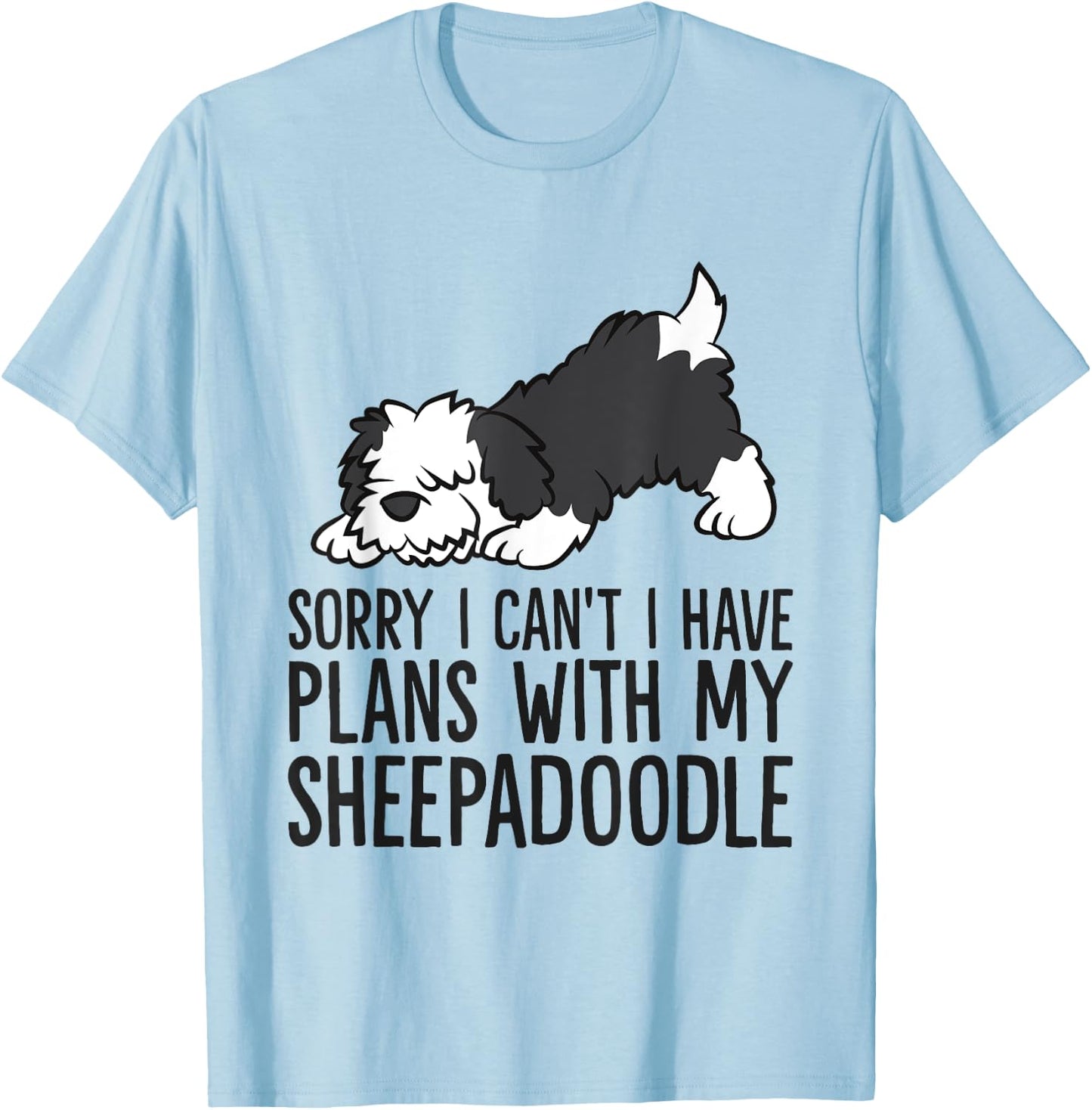 Sorry I Can't I Have Plans With My Sheepadoodle Dog T-Shirt - T-Shirt | Light Blue