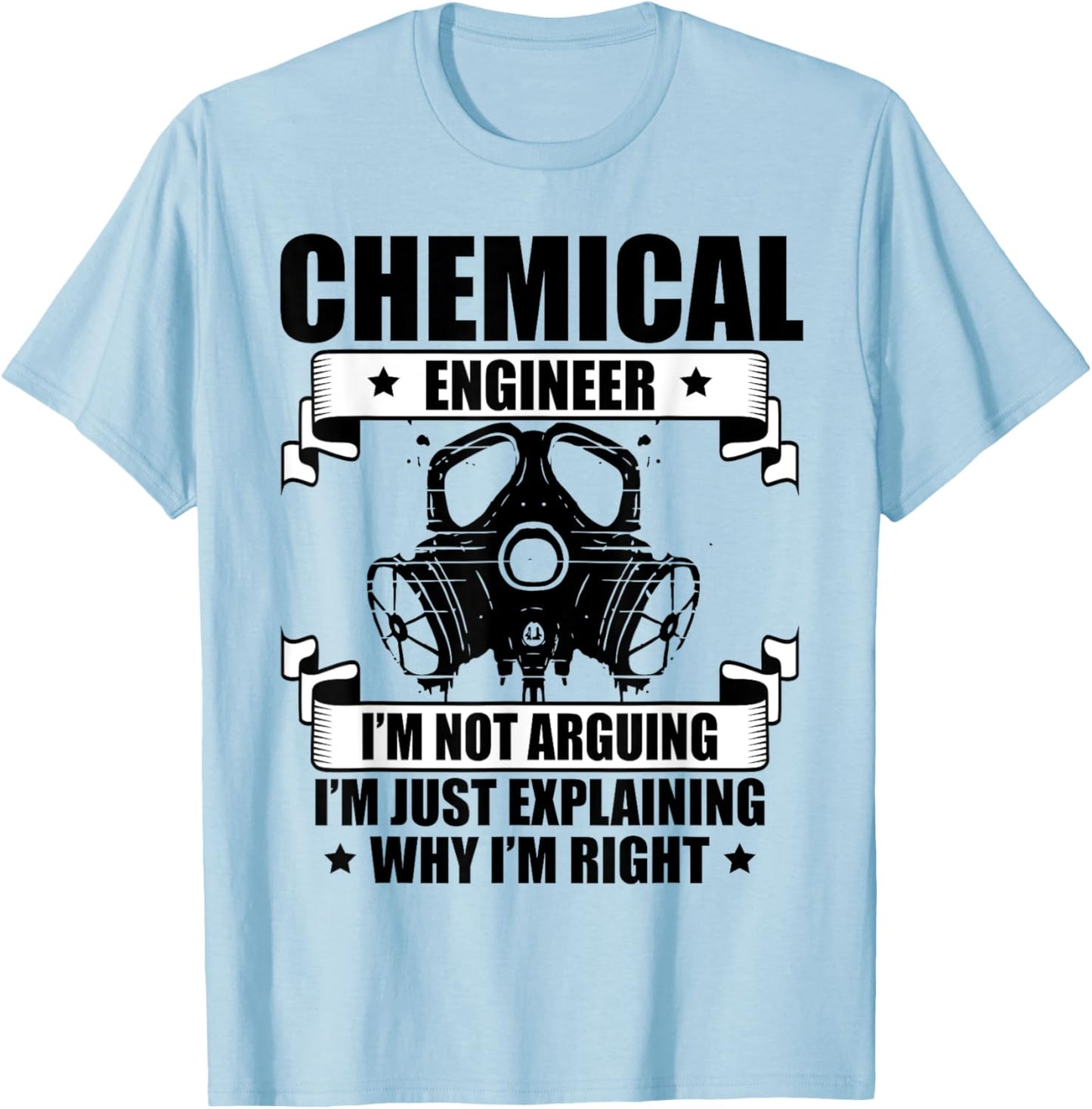 Chemical Engineer Gift Engineering Chemical Engineer I'm Not Arguing I'm Just Explaining Why I'm Right -Adults Grey T-Shirt - T-Shirt | Light Blue