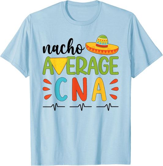 Nacho Average CNA Cinco De Mayo Party Mexican CNA Nurse T-Shirt - T-Shirt | Light Blue
