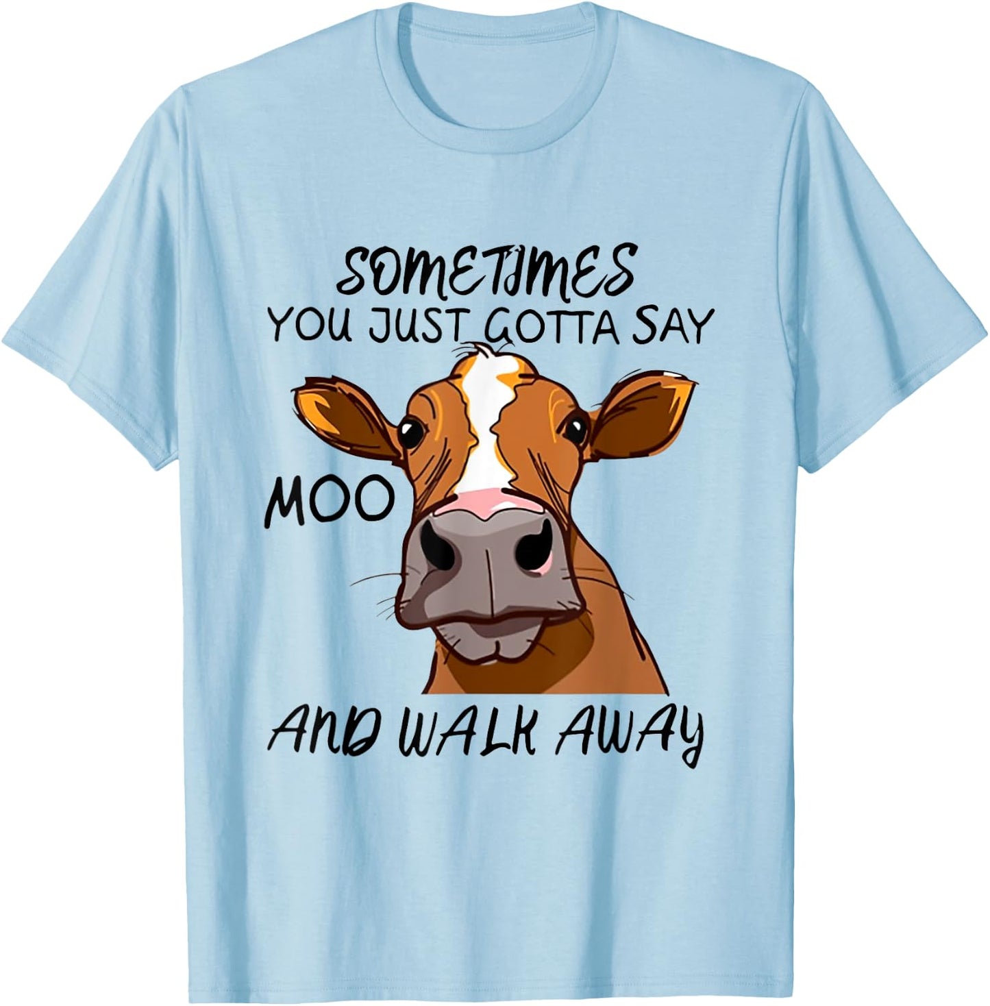 Sometimes You Just Gotta Say Moo Walk Away T-Shirt - T-Shirt | Light Blue