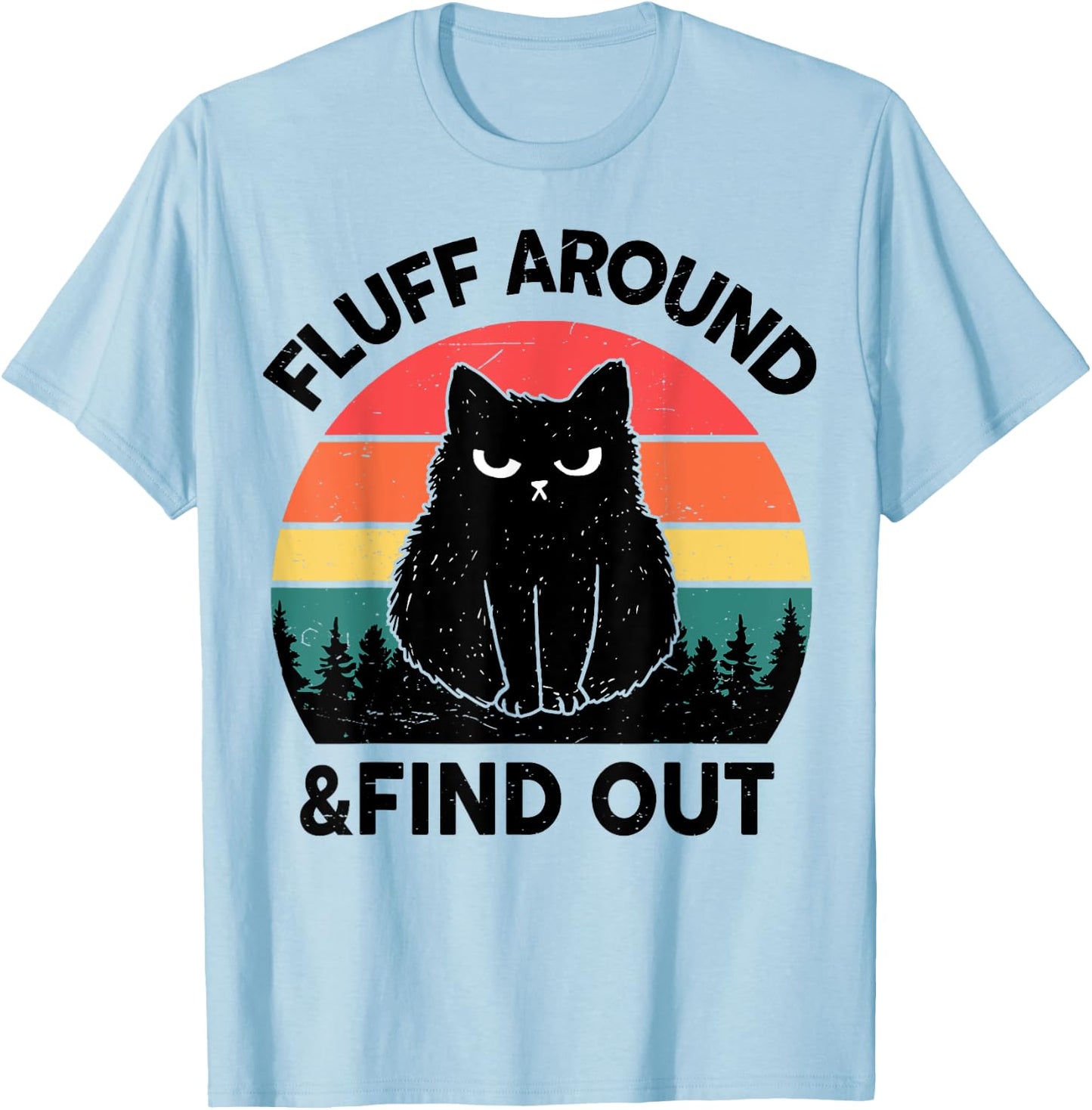 Funny Fluff Around Find Out Adult Humor Men Women Black Cat T-Shirt - T-Shirt | Light Blue