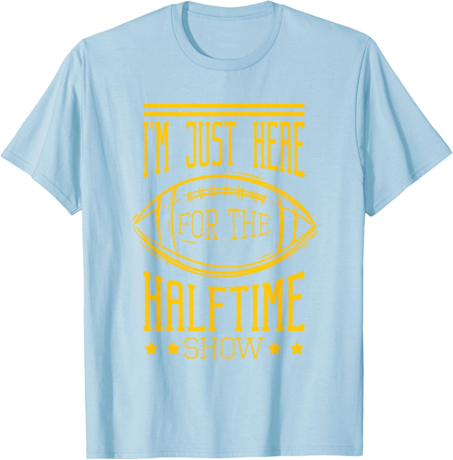 I'm Just Here For The Halftime Show Football T-Shirt - T-Shirt | Light Blue