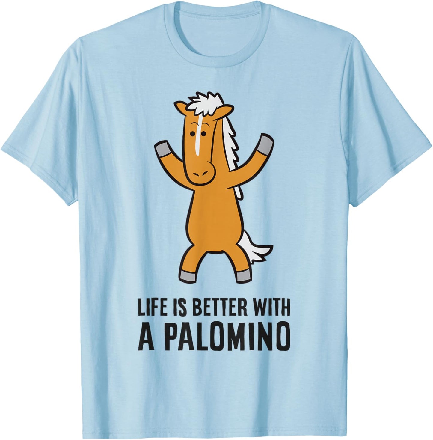 Life Is Better With A Palomino Cute Palomino Horse T-Shirt - T-Shirt | Light Blue