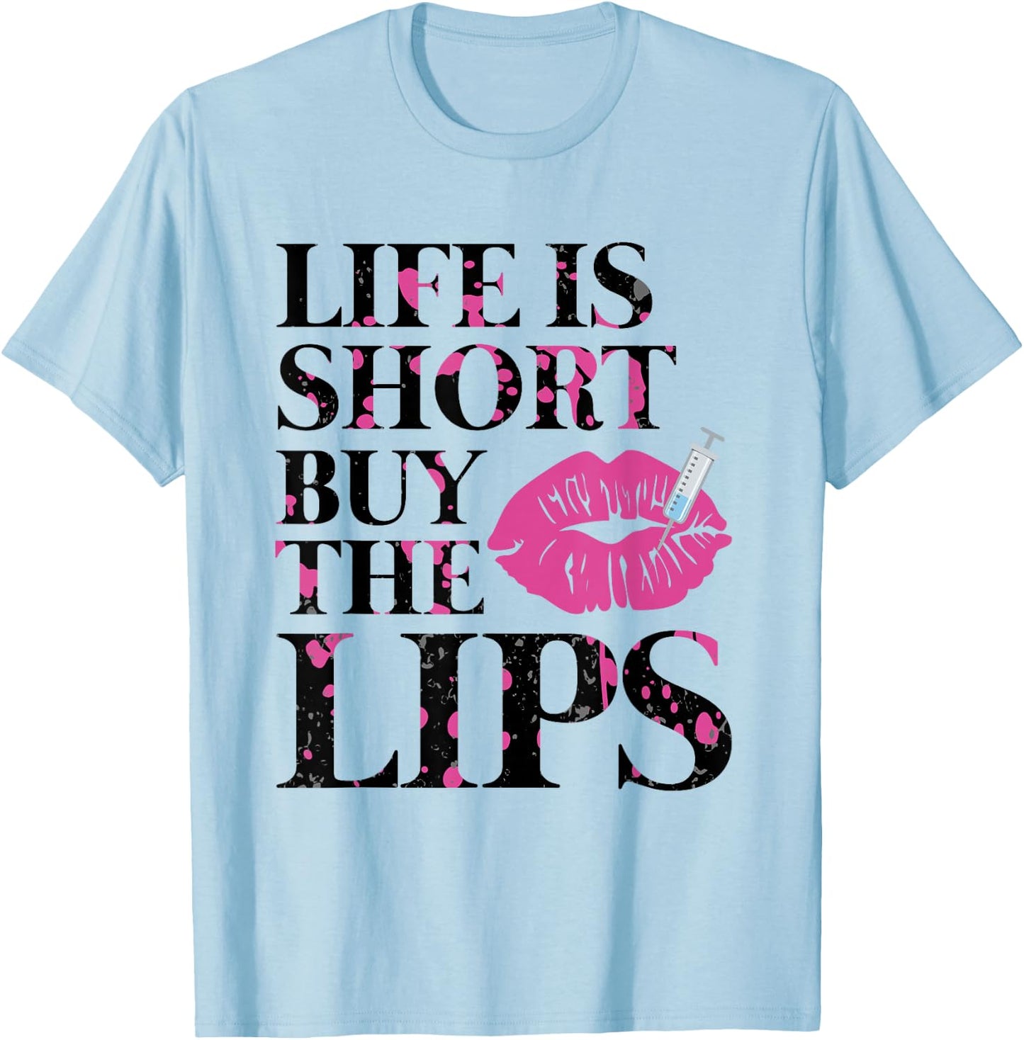 Life Is Short Buy The Lips Lip Filler Nurse Injector T-Shirt - T-Shirt | Light Blue