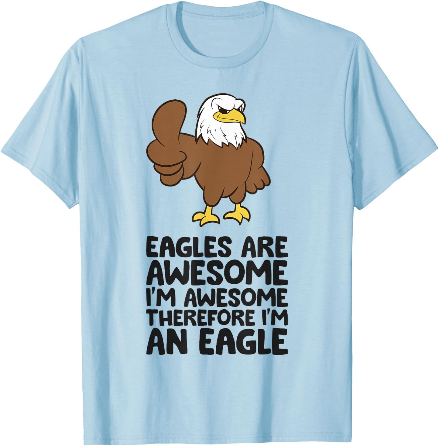Eagles Are Awesome I'm Awesome Therefore I'm An Eagle T-Shirt - T-Shirt | Light Blue