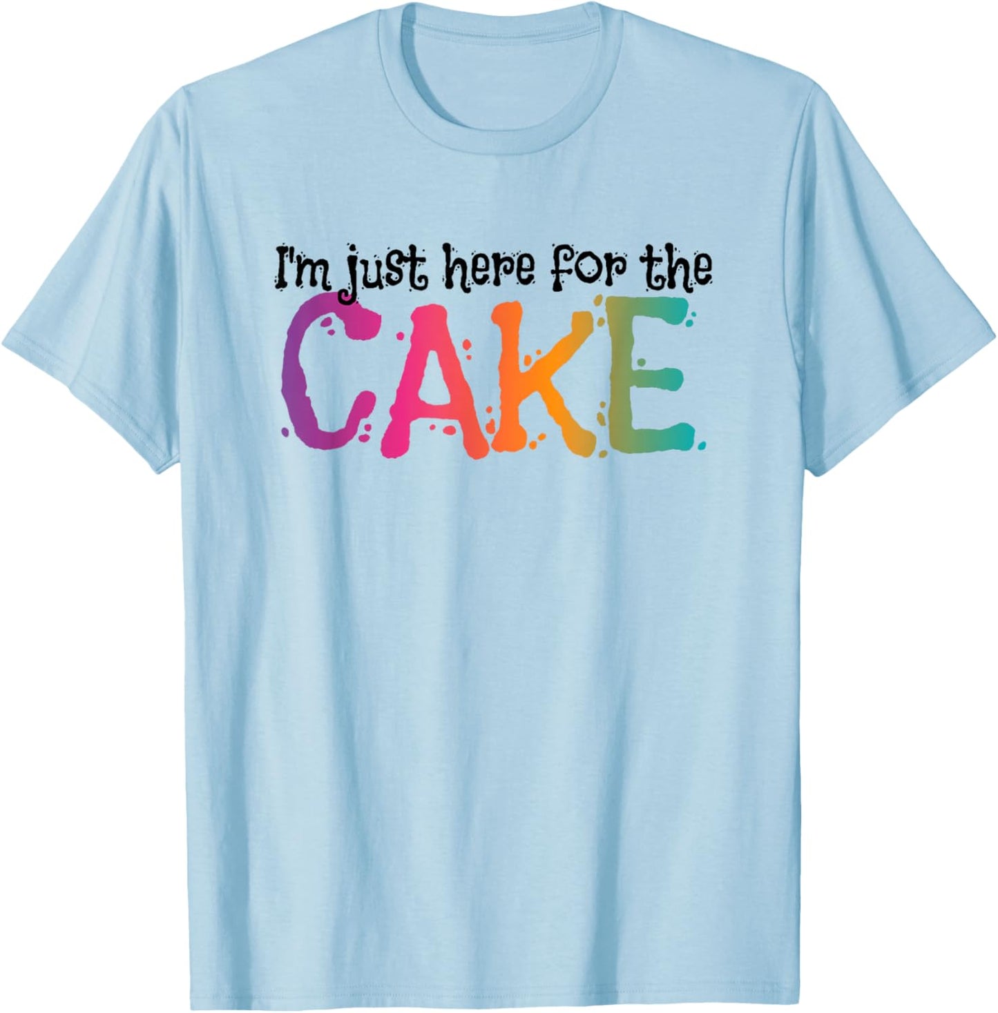 I'm just here for the Cake T-Shirt - T-Shirt | Light Blue
