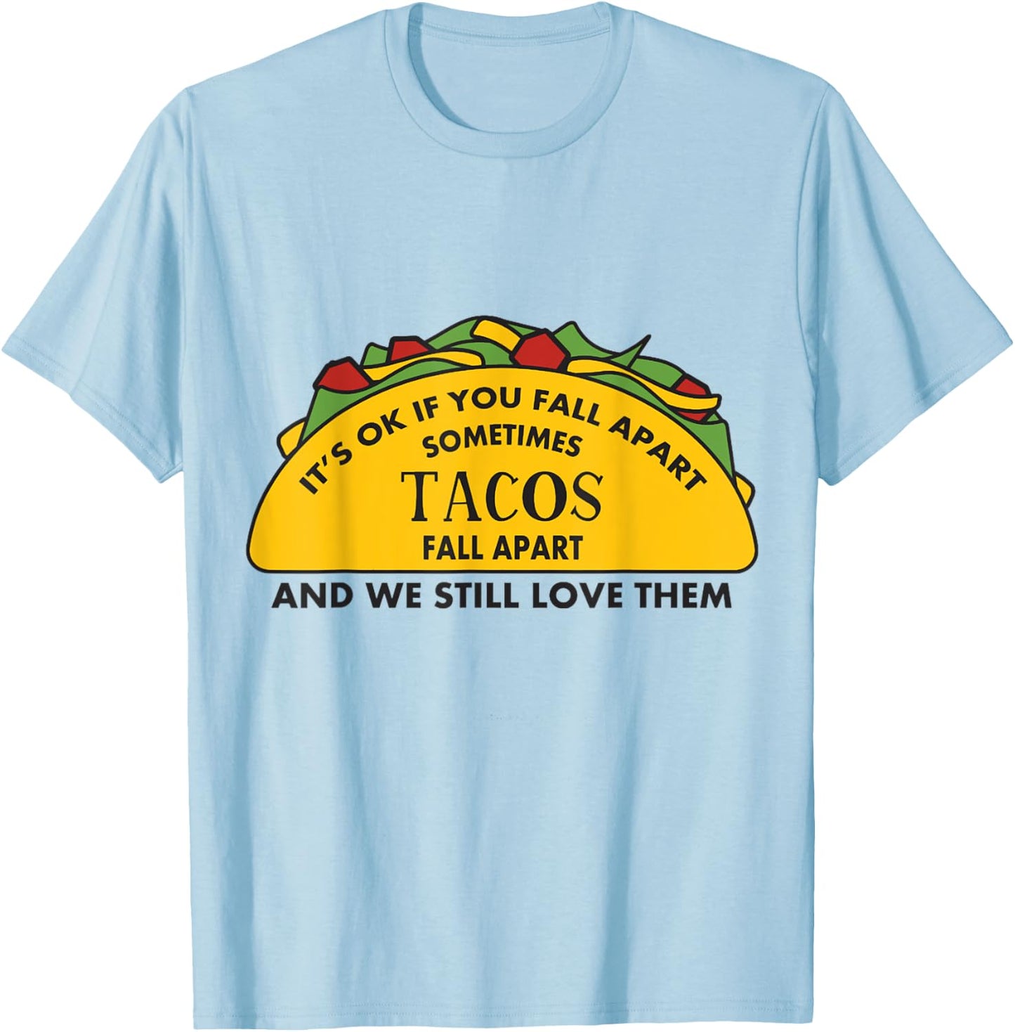 It's Ok If you Fall Apart Sometimes Tacos Fall Apart T-Shirt - T-Shirt | Light Blue