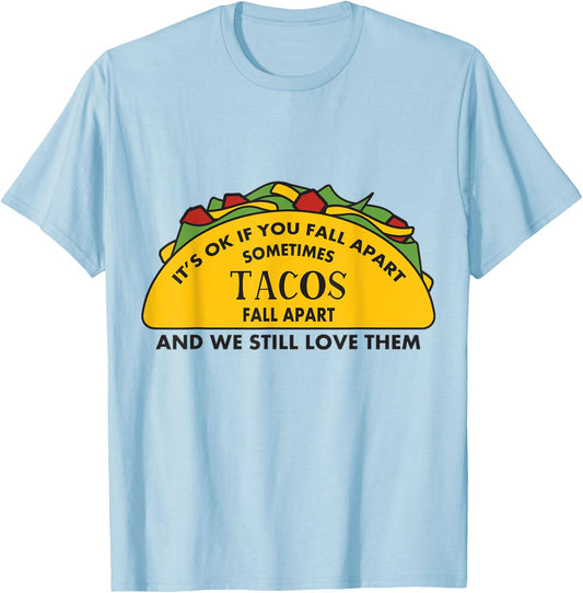 It's Ok If you Fall Apart Sometimes Tacos Fall Apart T-Shirt - T-Shirt | Light Blue