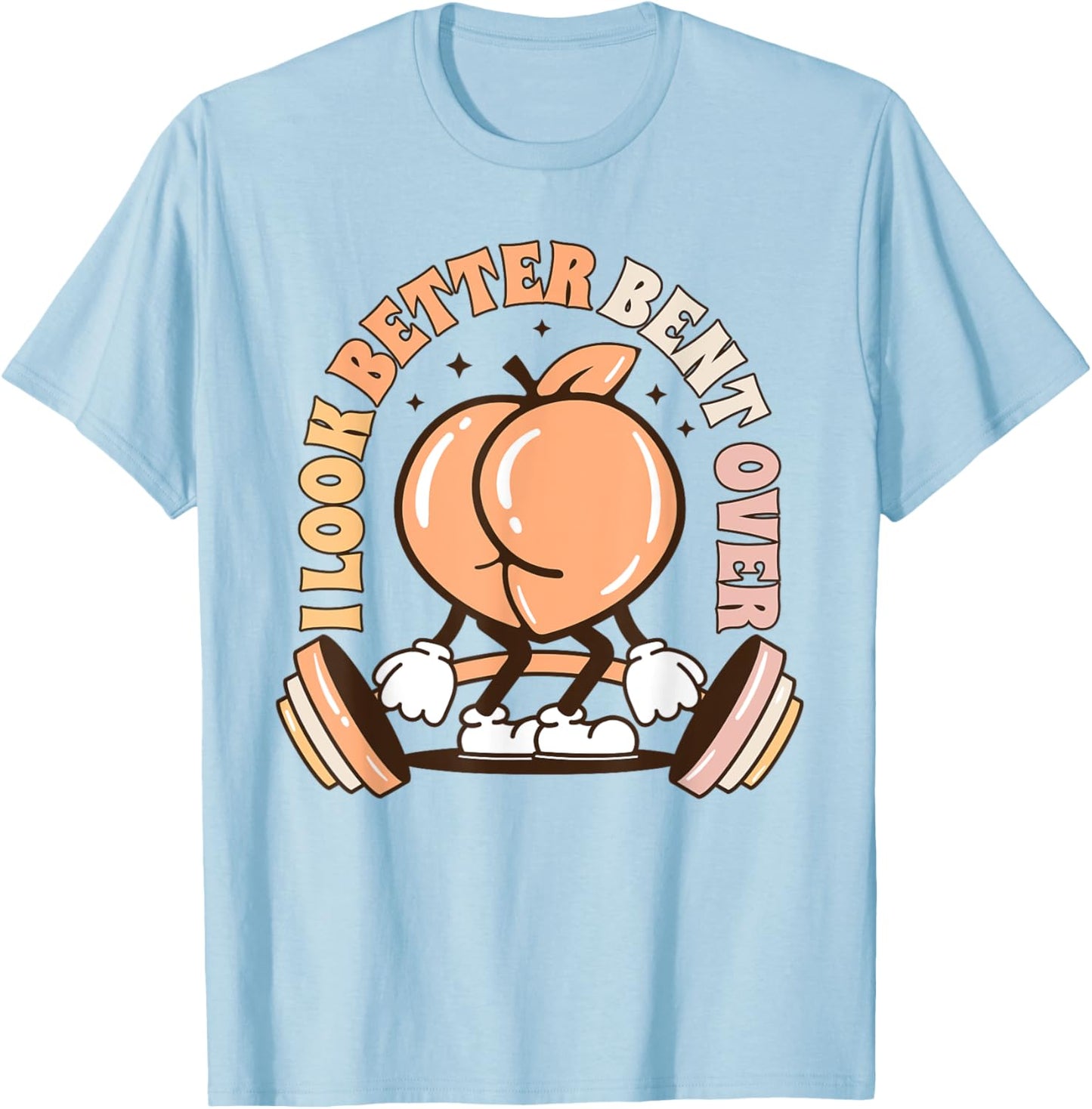 I Look Better Bent Over Peach Workout Muscle Mommy T-Shirt - T-Shirt | Light Blue