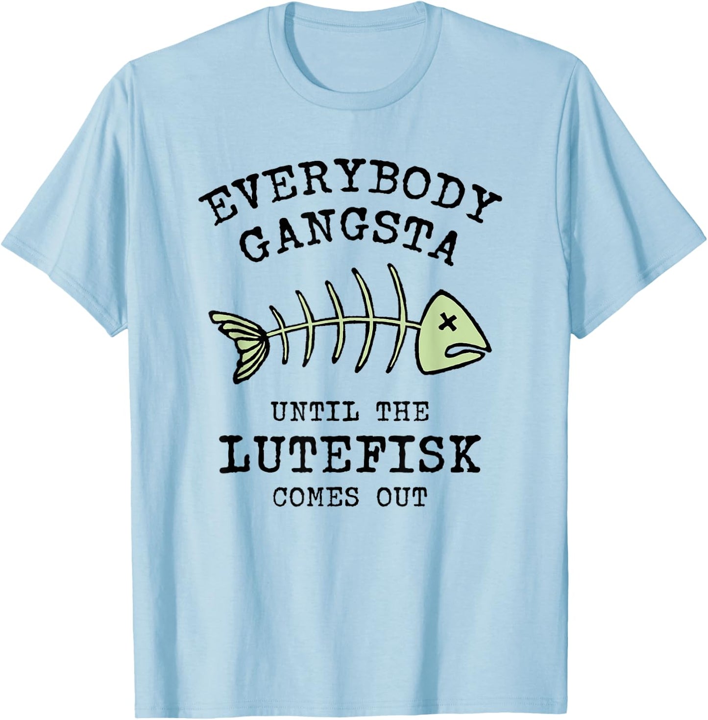 Funny Norwegian Food Everybody Gangsta til Lutefisk T-Shirt - T-Shirt | Light Blue