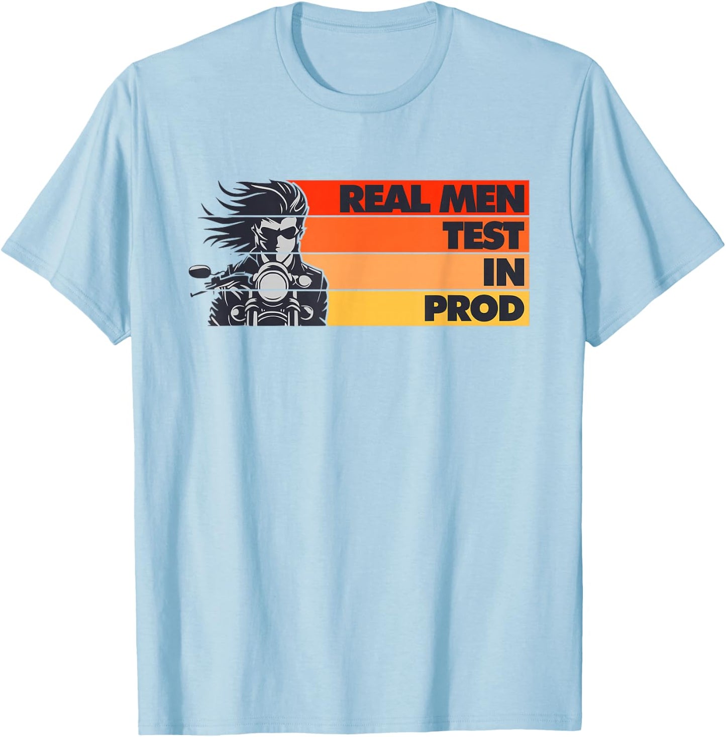Real Men Test In Production Prod Funny DEV QA Engineering T-Shirt - T-Shirt | Light Blue