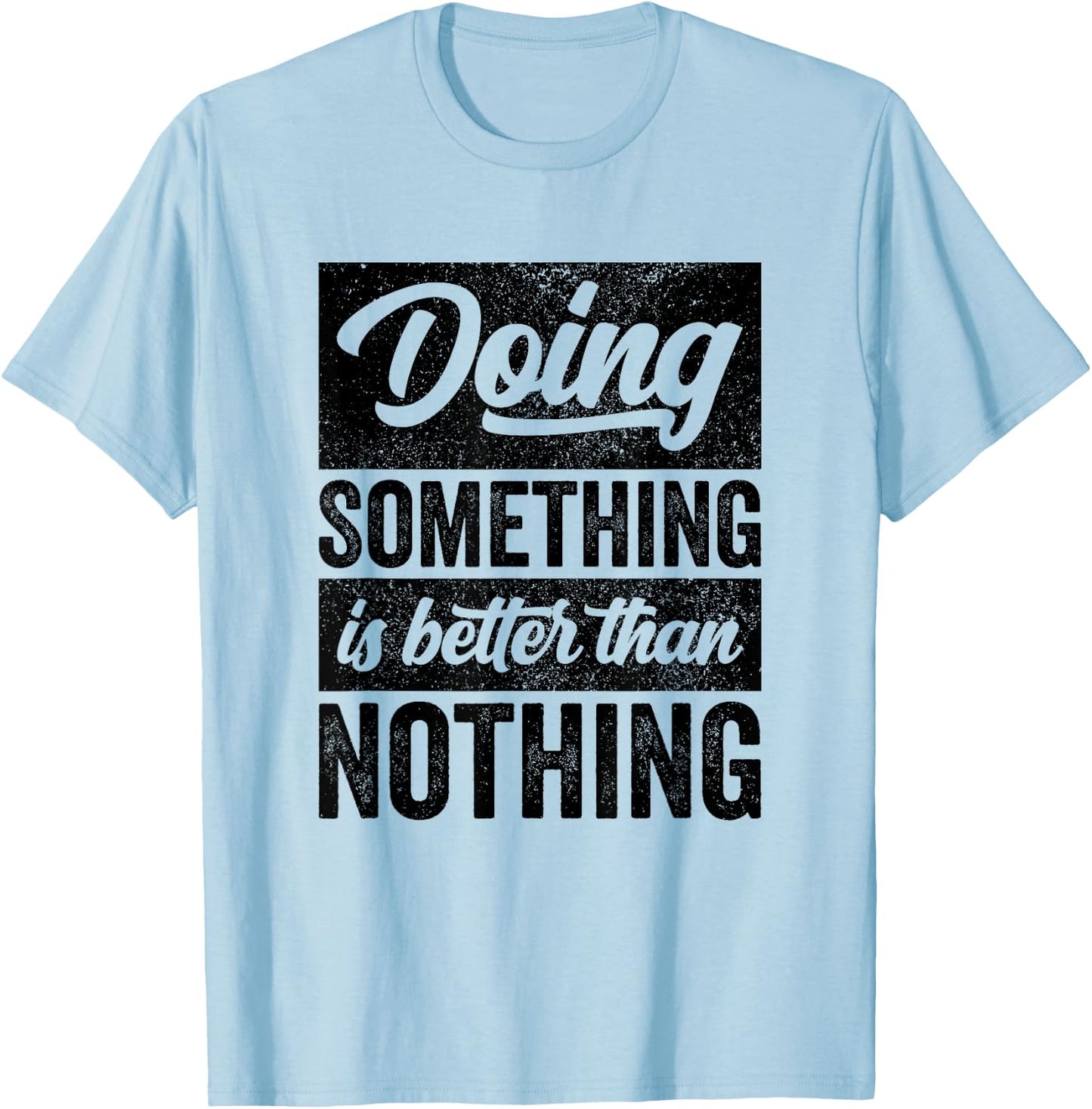 Doing Something Is Better Than Nothing Inspo Motivational T-Shirt - T-Shirt | Light Blue