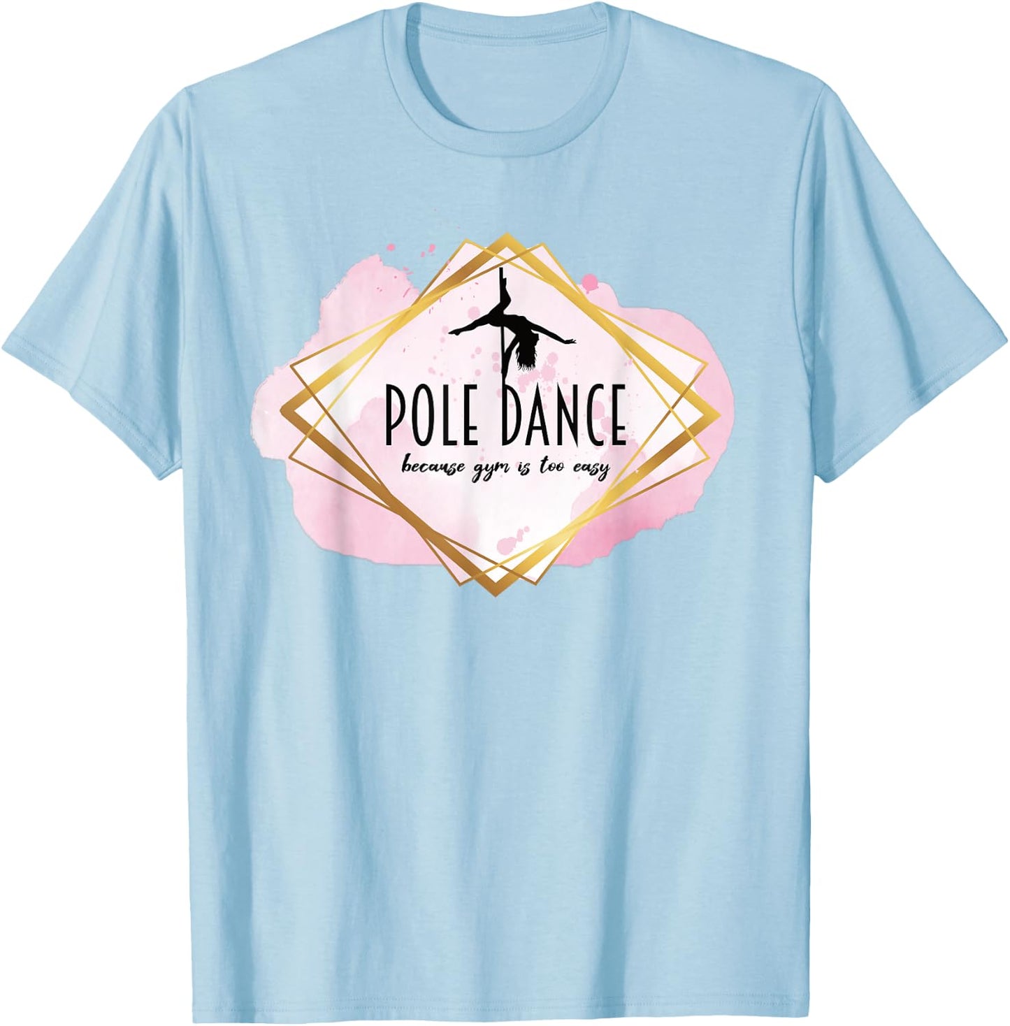 Pole Dance Because Gym Is Too Easy Casual Outfit Pole Dancer T-Shirt - T-Shirt | Light Blue