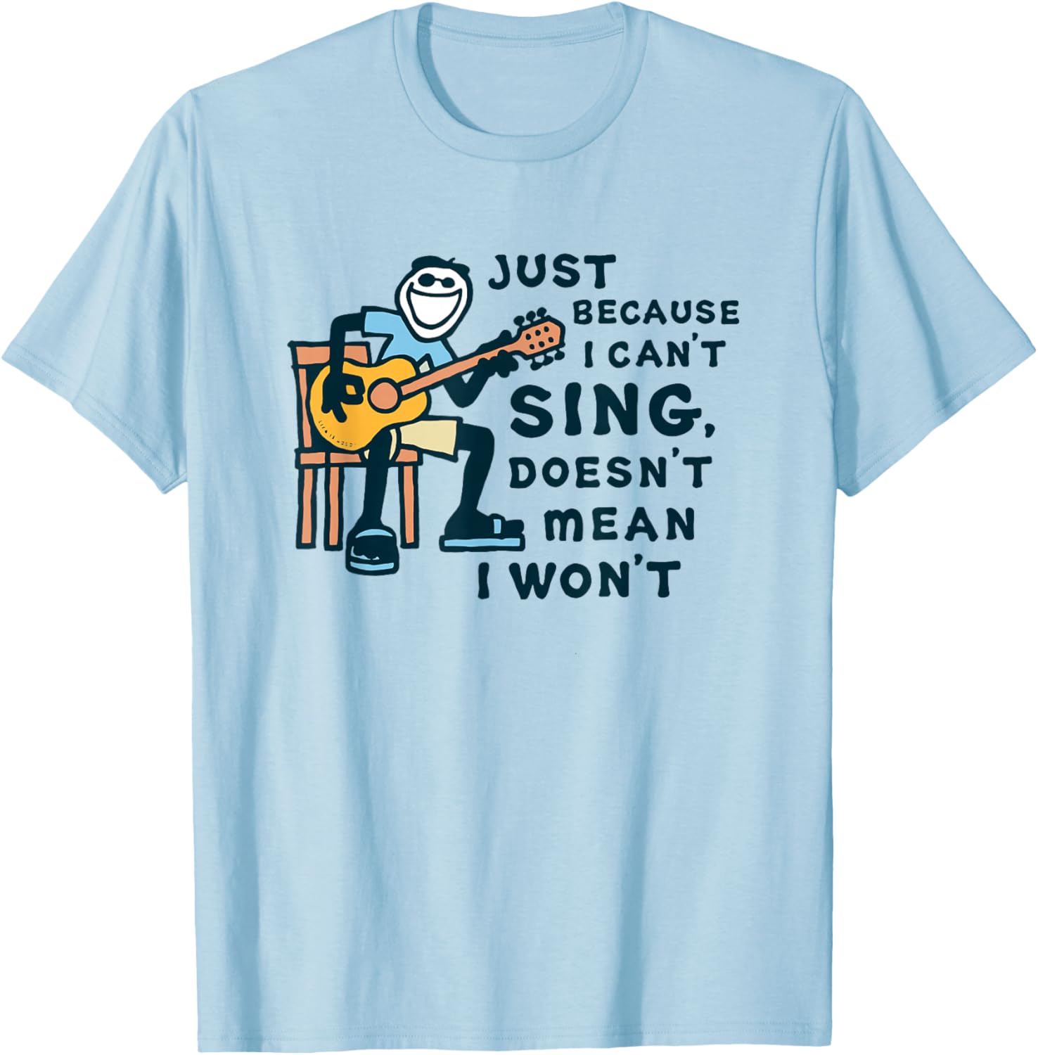 Guitar Lover Just Because I Can't Sing Doesn't Mean I Won't T-Shirt - T-Shirt | Light Blue