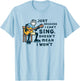 Guitar Lover Just Because I Can't Sing Doesn't Mean I Won't T-Shirt - T-Shirt | Light Blue