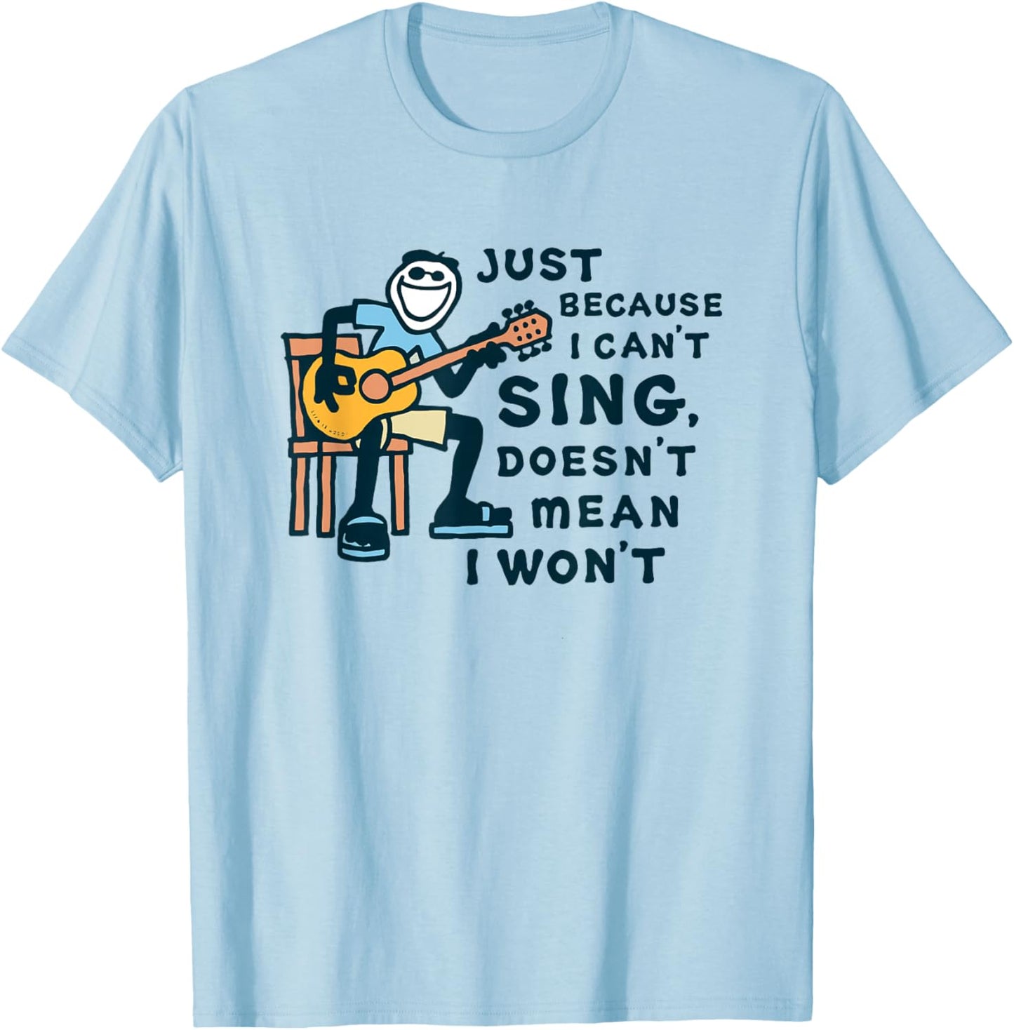 Guitar Lover Just Because I Can't Sing Doesn't Mean I Won't T-Shirt - T-Shirt | Light Blue
