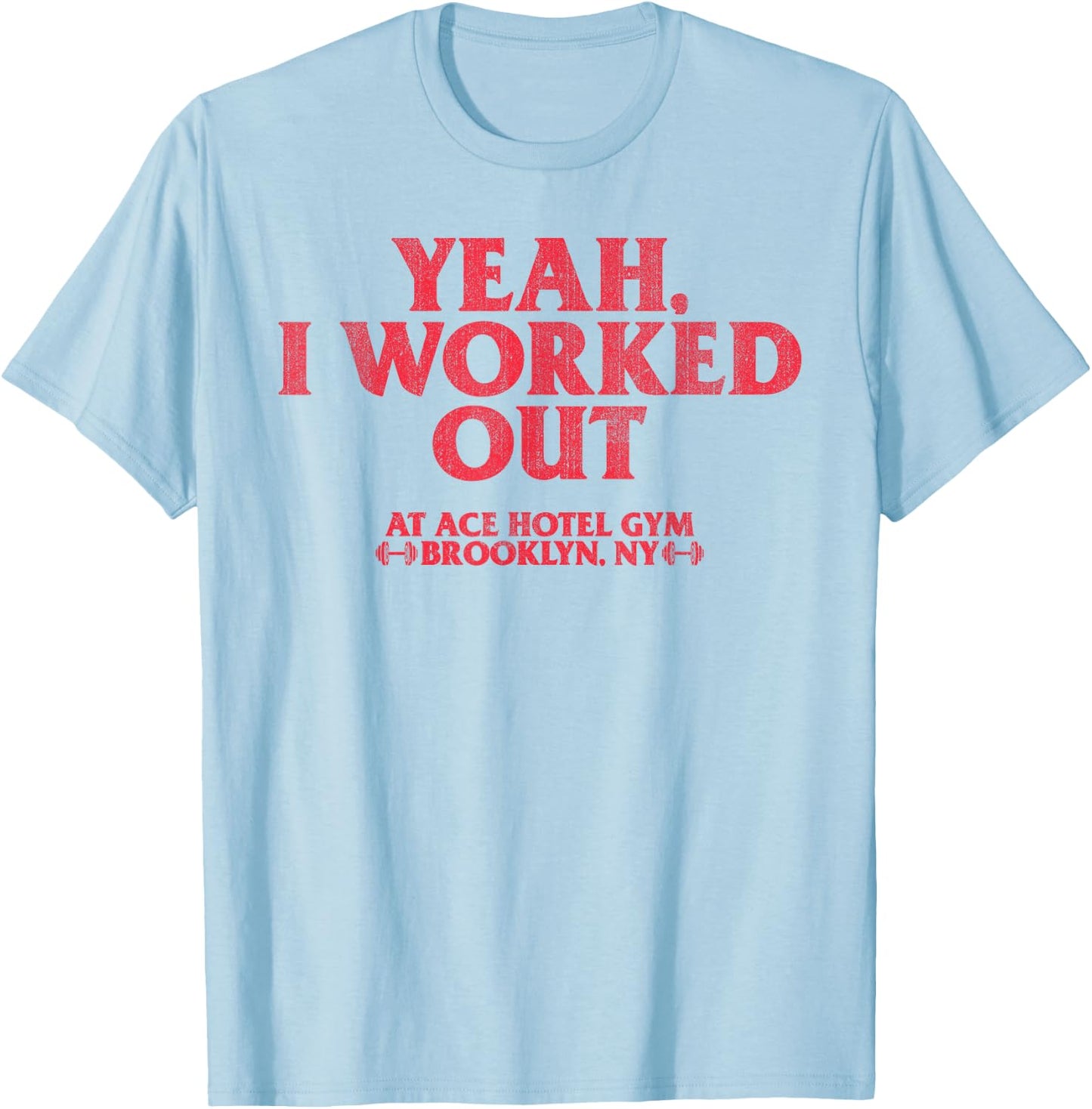Yeah I Work Out At Ace Hotel Gym Funny T-Shirt - T-Shirt | Light Blue