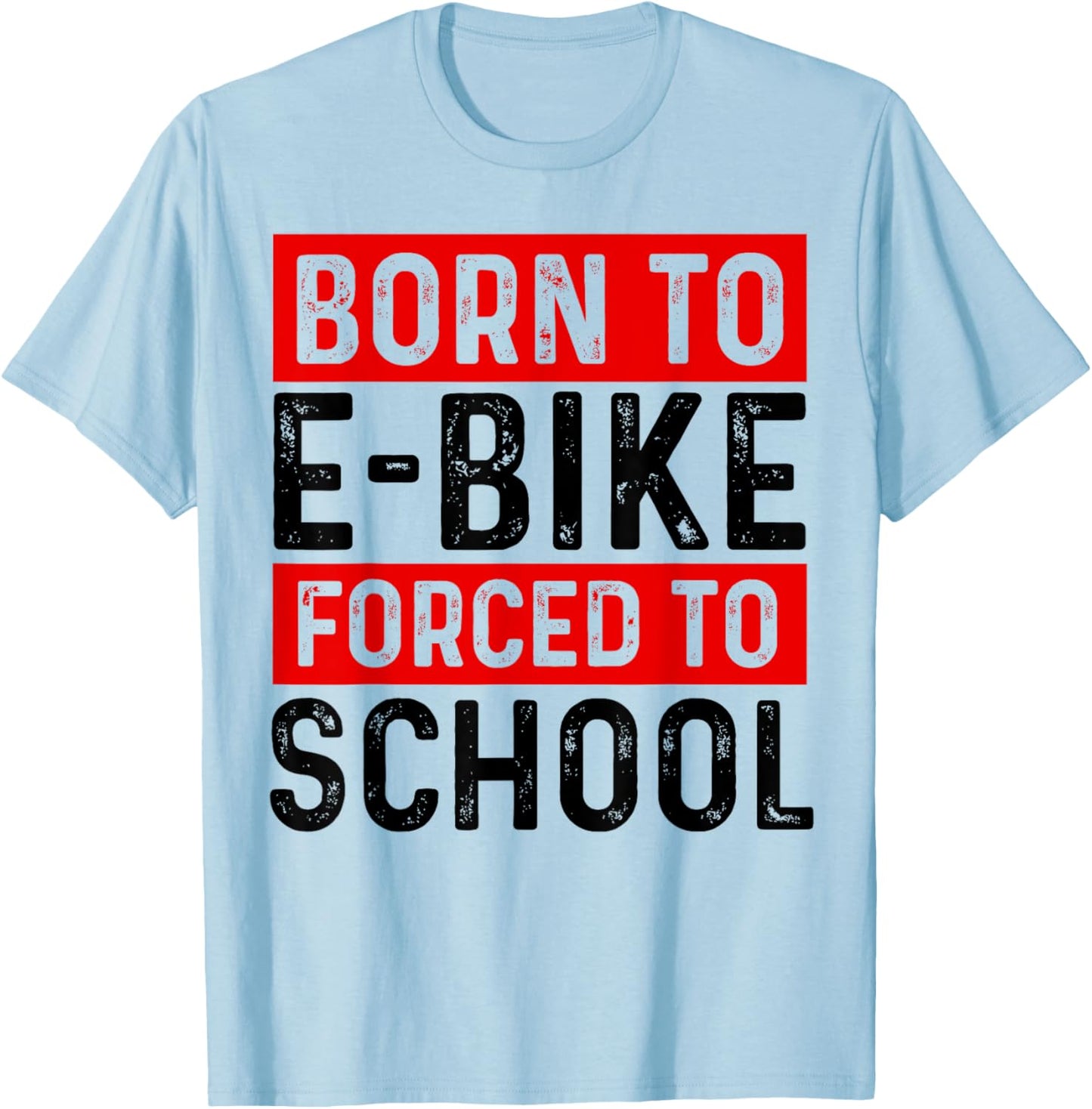 Born To E-Bike Forced To School E-Biker Mountainbike Cyclist T-Shirt - T-Shirt | Light Blue