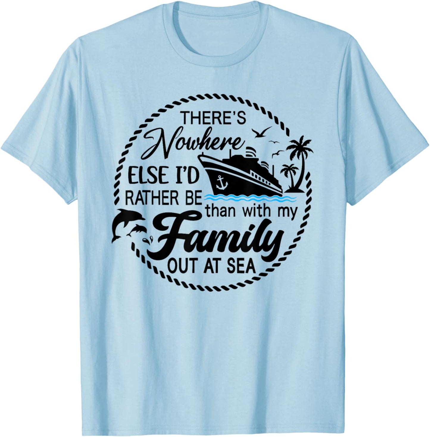 There's Nowhere Else I'd Rather Be Than With My Family T-Shirt - T-Shirt | Light Blue
