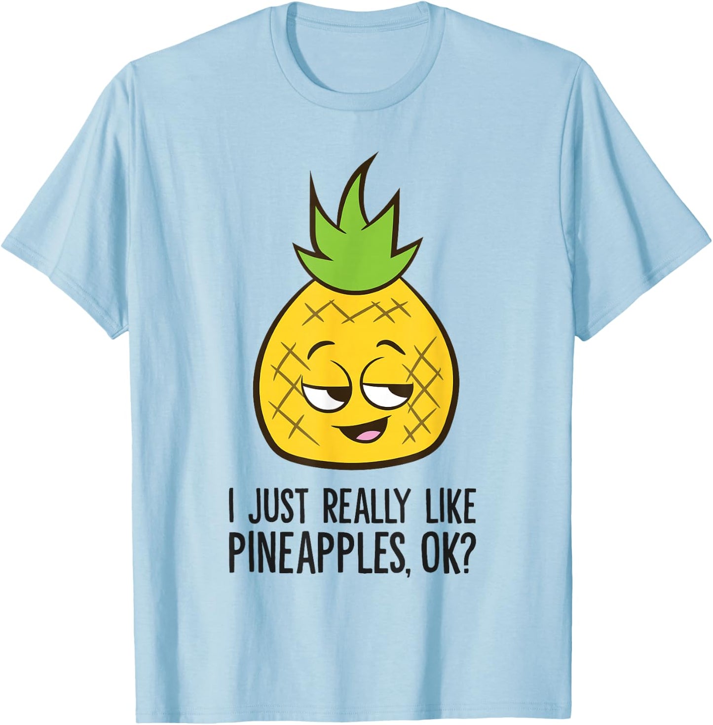 I Just Really Like Pineapples, Ok? Cute Pineapple T-Shirt - T-Shirt | Light Blue
