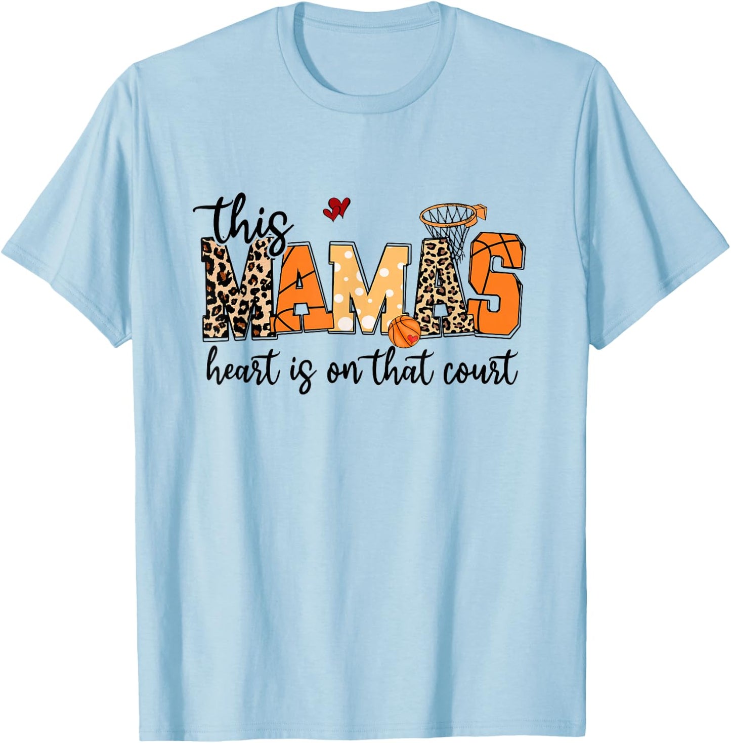 Mamas Heart Is On That Court Funny Basketball Mom Mama T-Shirt - T-Shirt | Light Blue