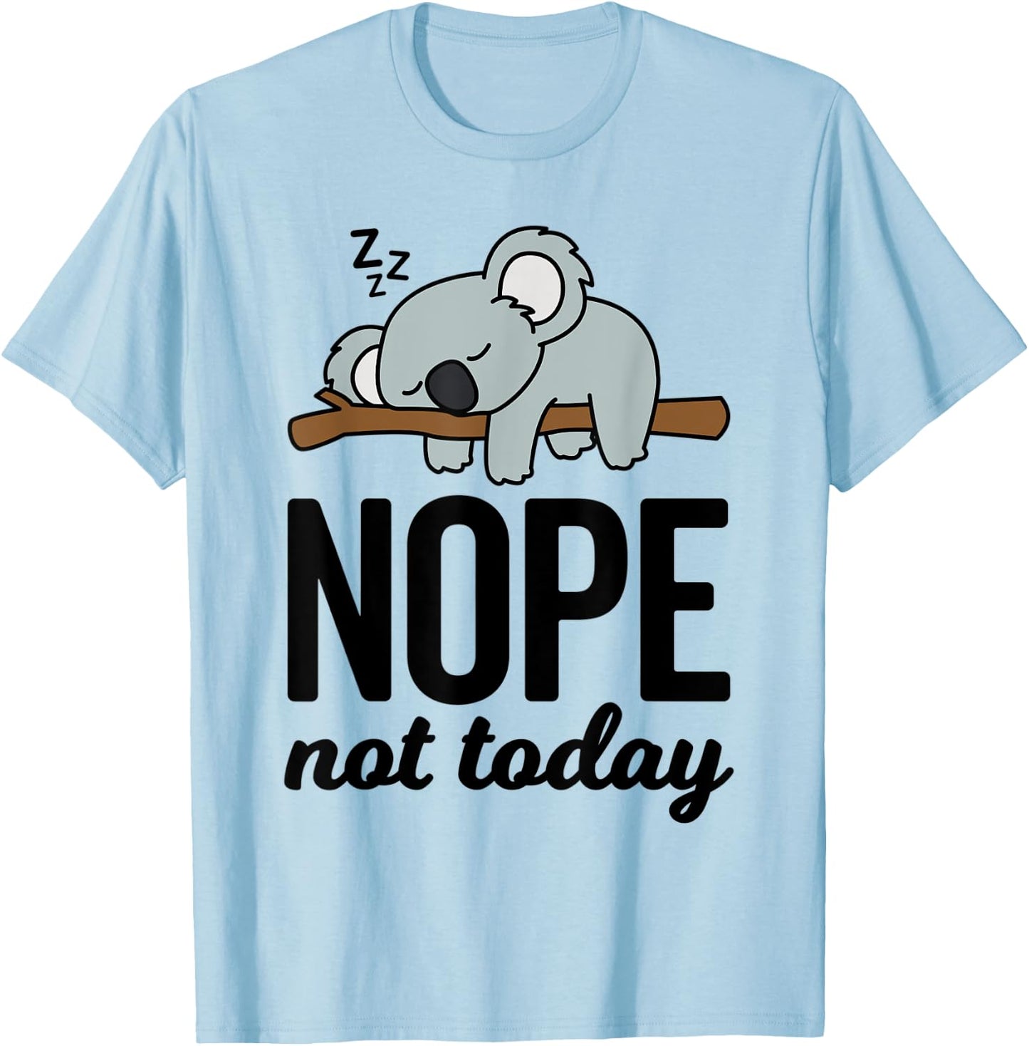 Cute Sleeping Lazy Koala Bear Lover Funny Nope Not Today T-Shirt - T-Shirt | Light Blue