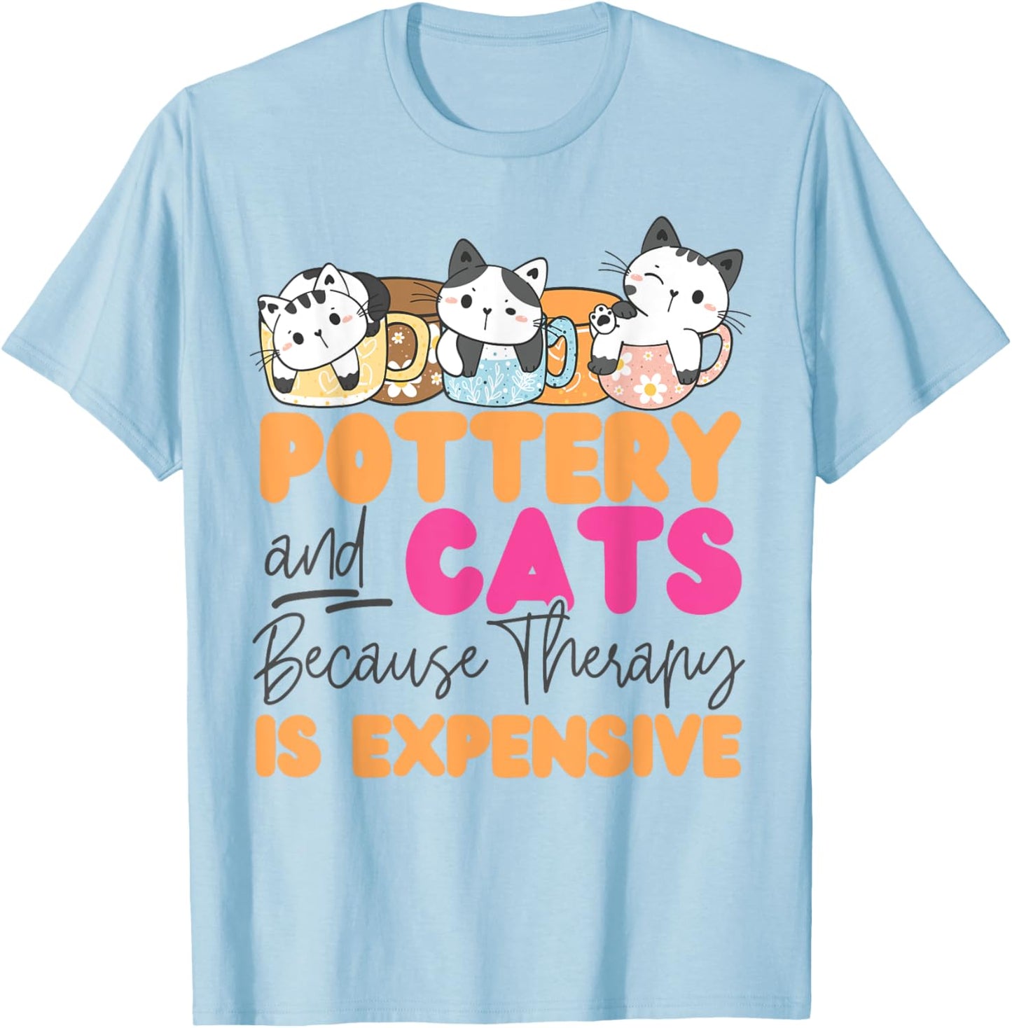 Pottery Ceramics Artist Cat Pottery And Cats Because Therapy Men Women Girls Kids T-Shirt - T-Shirt | Light Blue