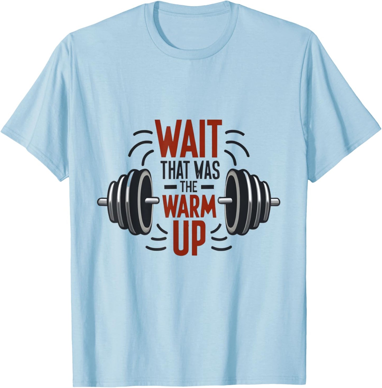Wait That Was The Warm Up Funny Workout Gym Lifting Barbell T-Shirt - T-Shirt | Light Blue
