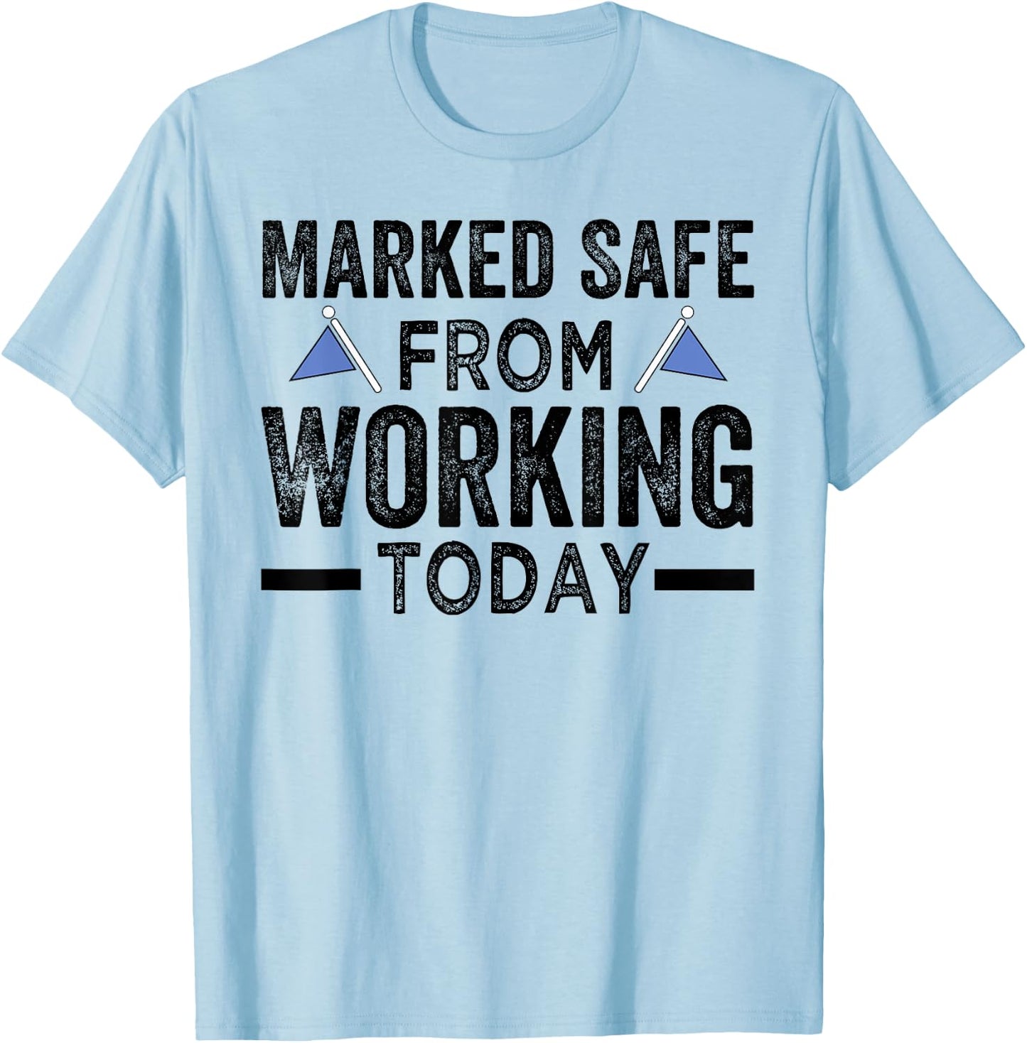 Marked Safe From Working Today - Sarcastic Funny T-Shirt - T-Shirt | Light Blue