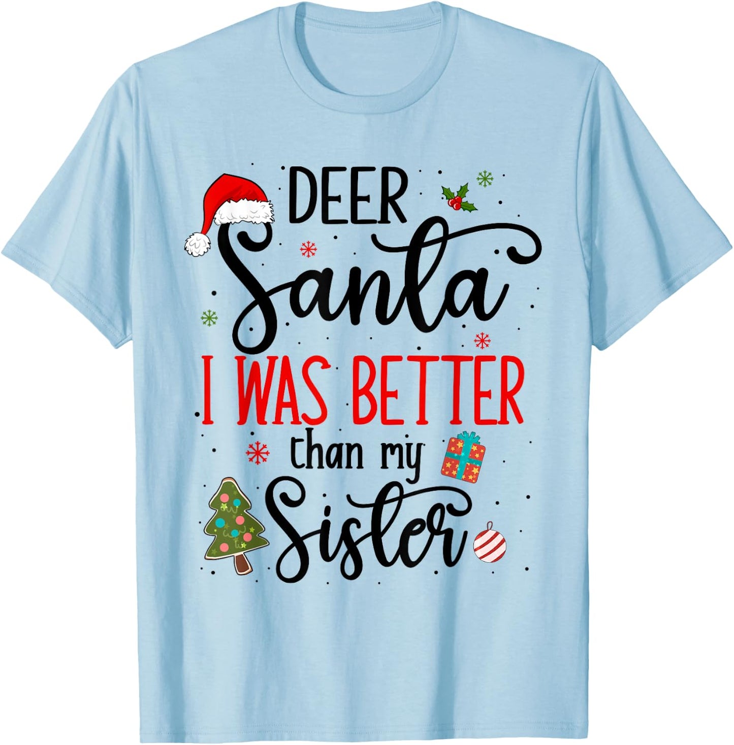 Dear Santa I Was Better Than My Sister Funny Christmas Ugly T-Shirt - T-Shirt | Light Blue